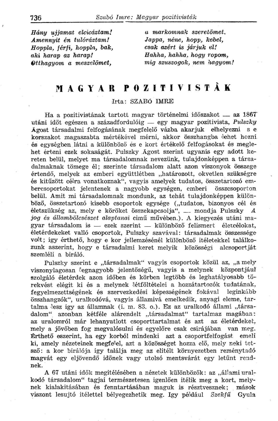 M A G Y A R P O Z I T I V I S T À K Irta: SZABÓ IMRE Ha a pozitivistának tartott magyar történelmi időszakot az 1867 utáni időt egészen a századfordulóig egy magyar pozitivista, Pulszky Ágost