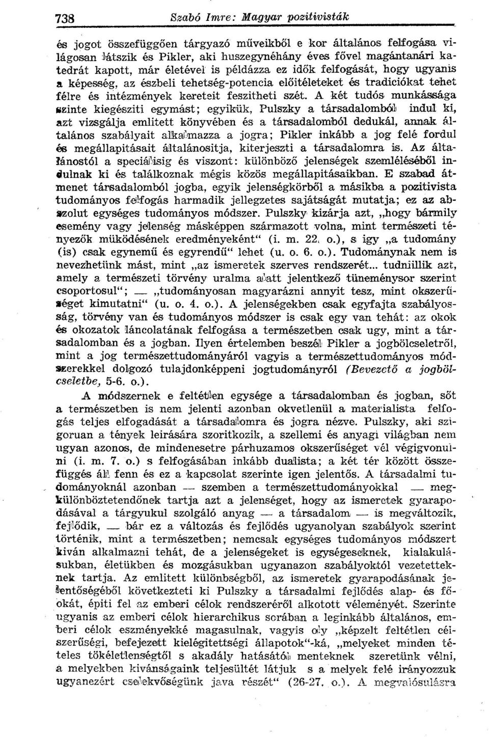 A két tudós munkássága szinte kiegésziti egymást; egyikük, Pulszky a társadalomból indul ki, azt vizsgálja emlitett könyvében és a társadalomból dedukál, annak általános szabályait alkalmazza a