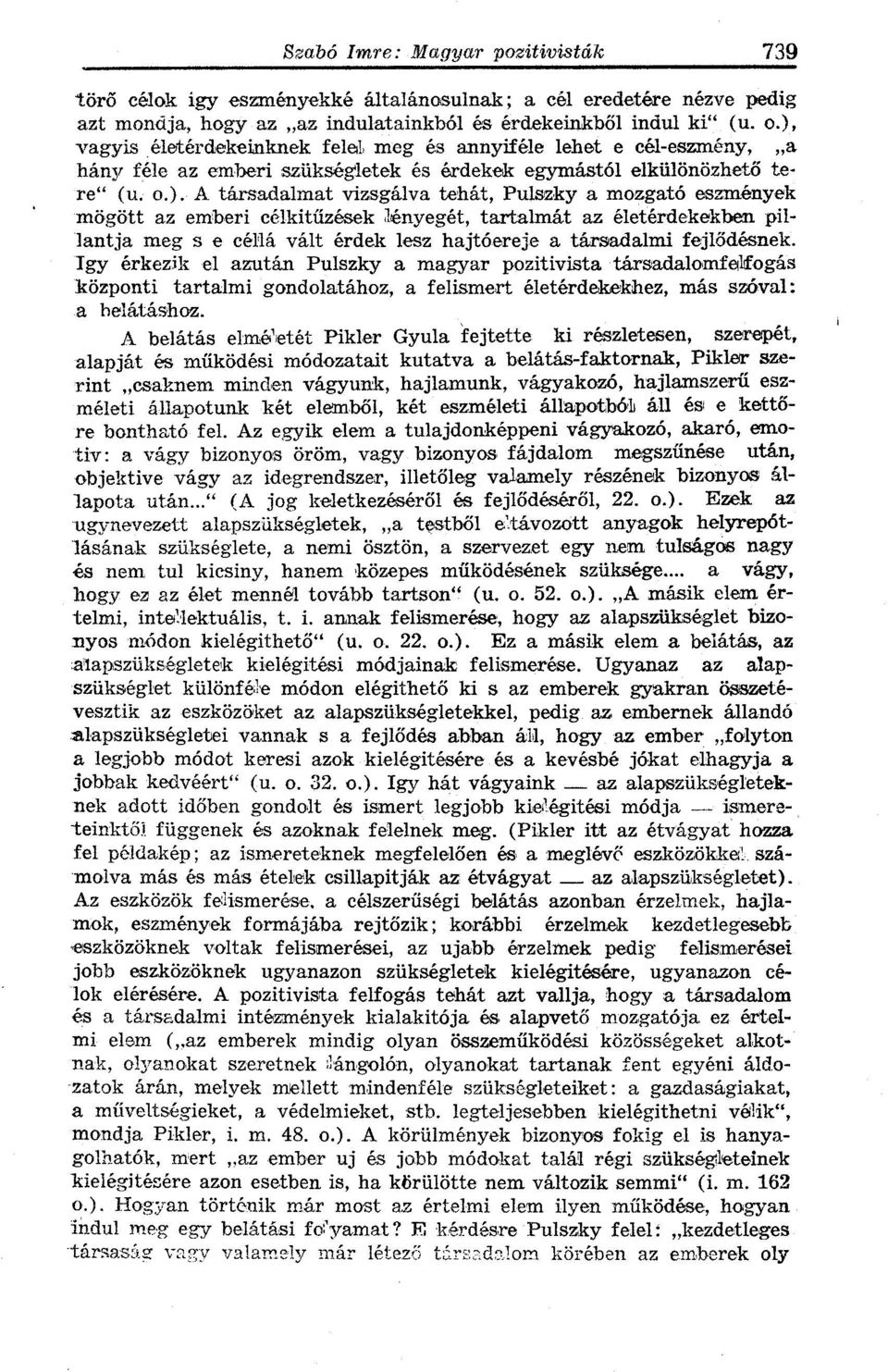 mozgató eszmények mögött az emberi célkitűzések lényegét, tartalmát az életérdekekben pillantja meg s e céllá vált érdek lesz hajtóereje a társadalmi fejlődésnek.