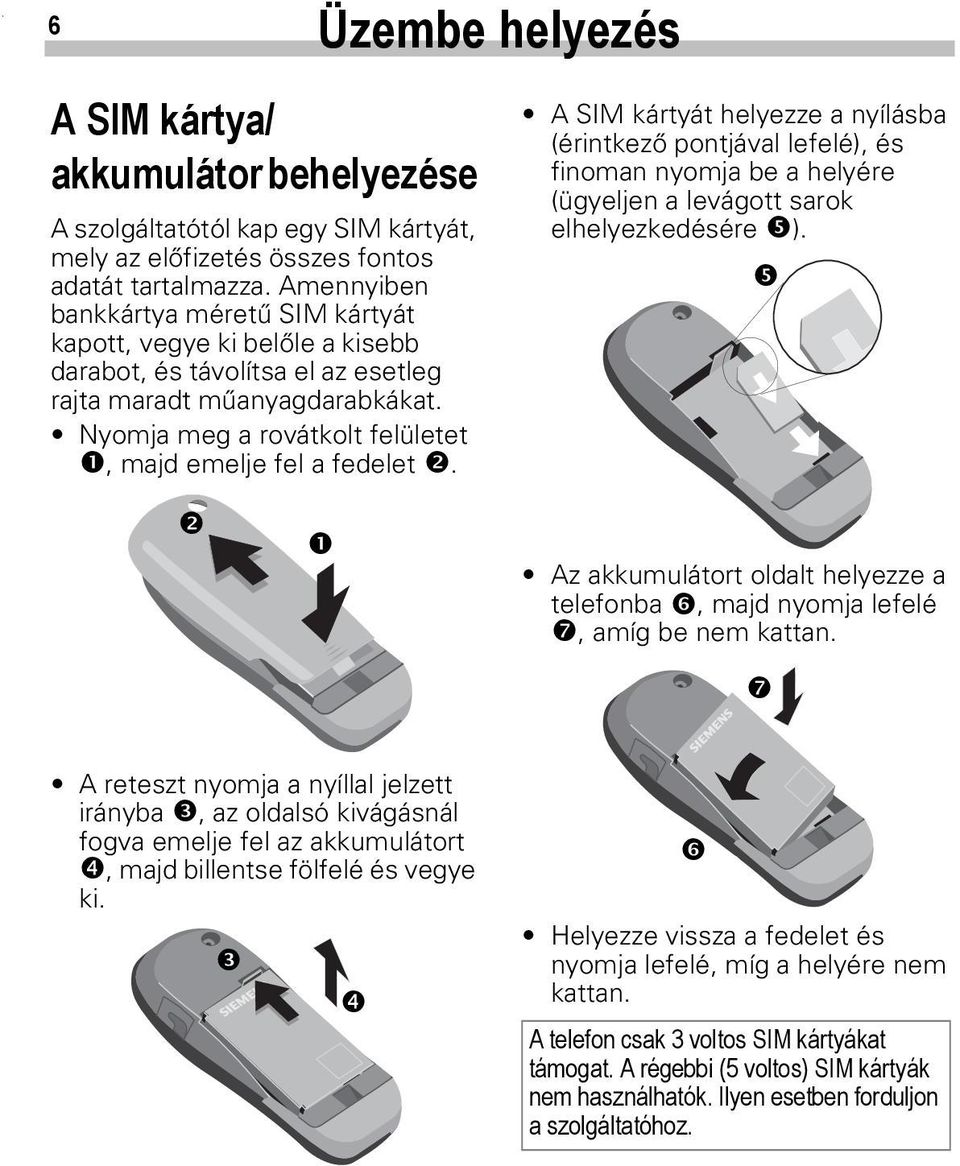 Nyomja meg a rovátkolt felületet, majd emelje fel a fedelet.