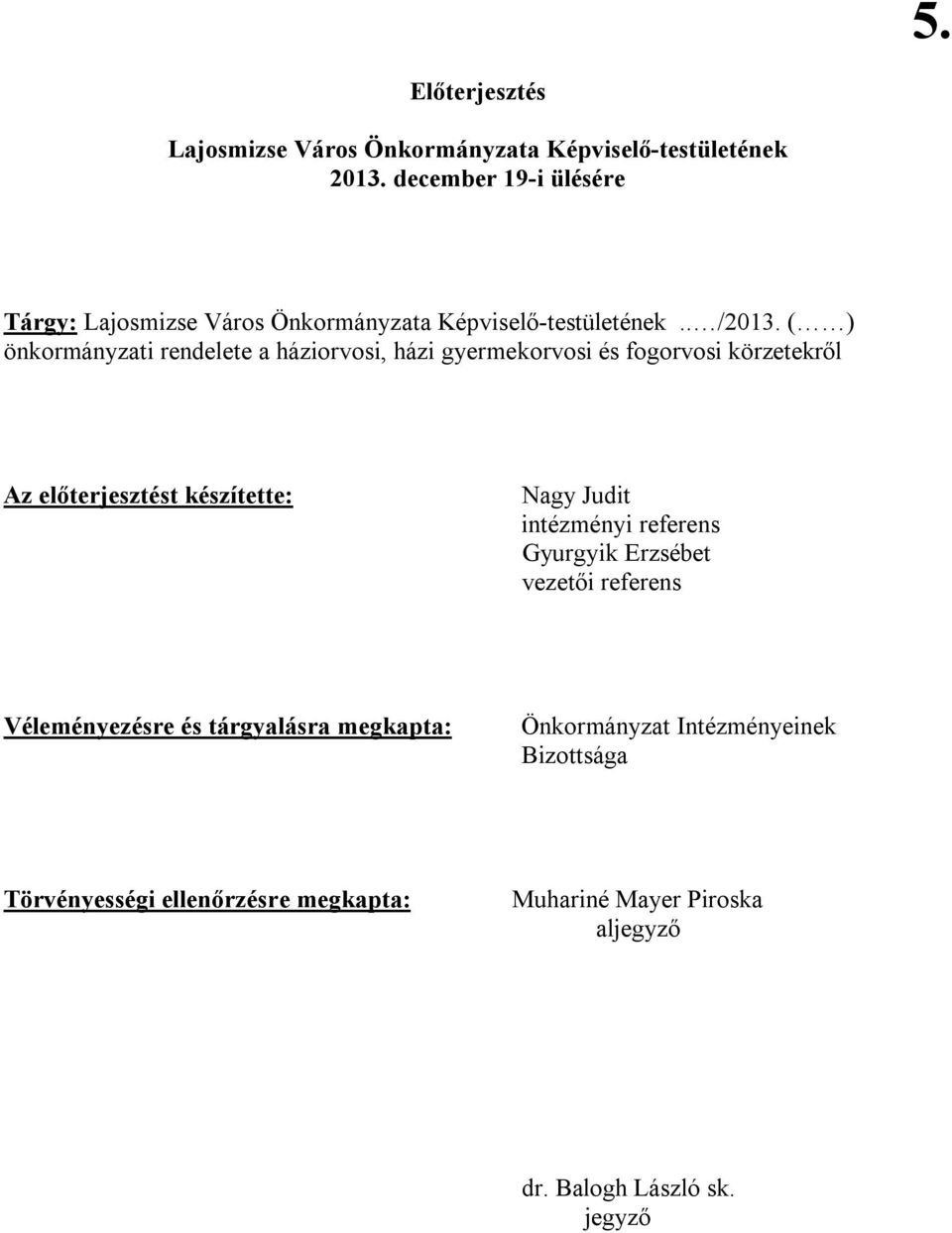 ( ) önkormányzati rendelete a háziorvosi, házi gyermekorvosi és fogorvosi körzetekről Az előterjesztést készítette: Nagy Judit