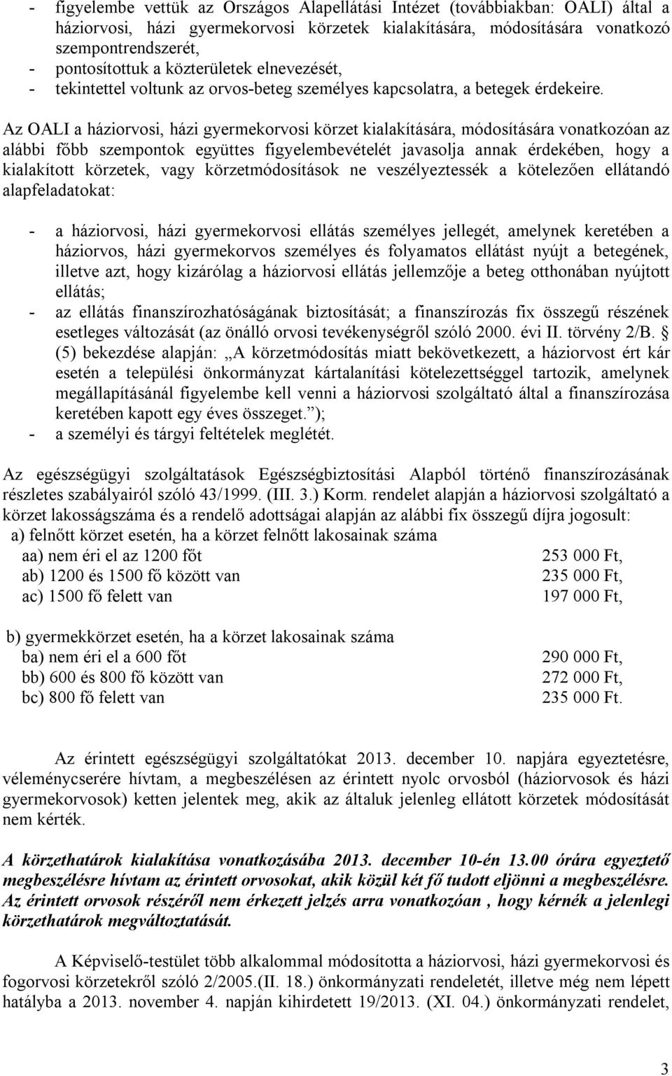 Az OALI a háziorvosi, házi gyermekorvosi körzet kialakítására, módosítására vonatkozóan az alábbi főbb szempontok együttes figyelembevételét javasolja annak érdekében, hogy a kialakított körzetek,