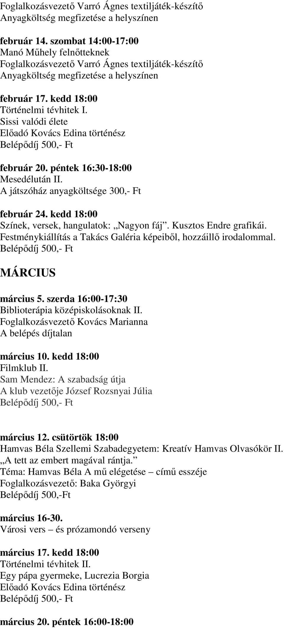 szerda 16:00-17:30 Biblioterápia középiskolásoknak II. március 10. kedd 18:00 Filmklub II. Sam Mendez: A szabadság útja március 12.