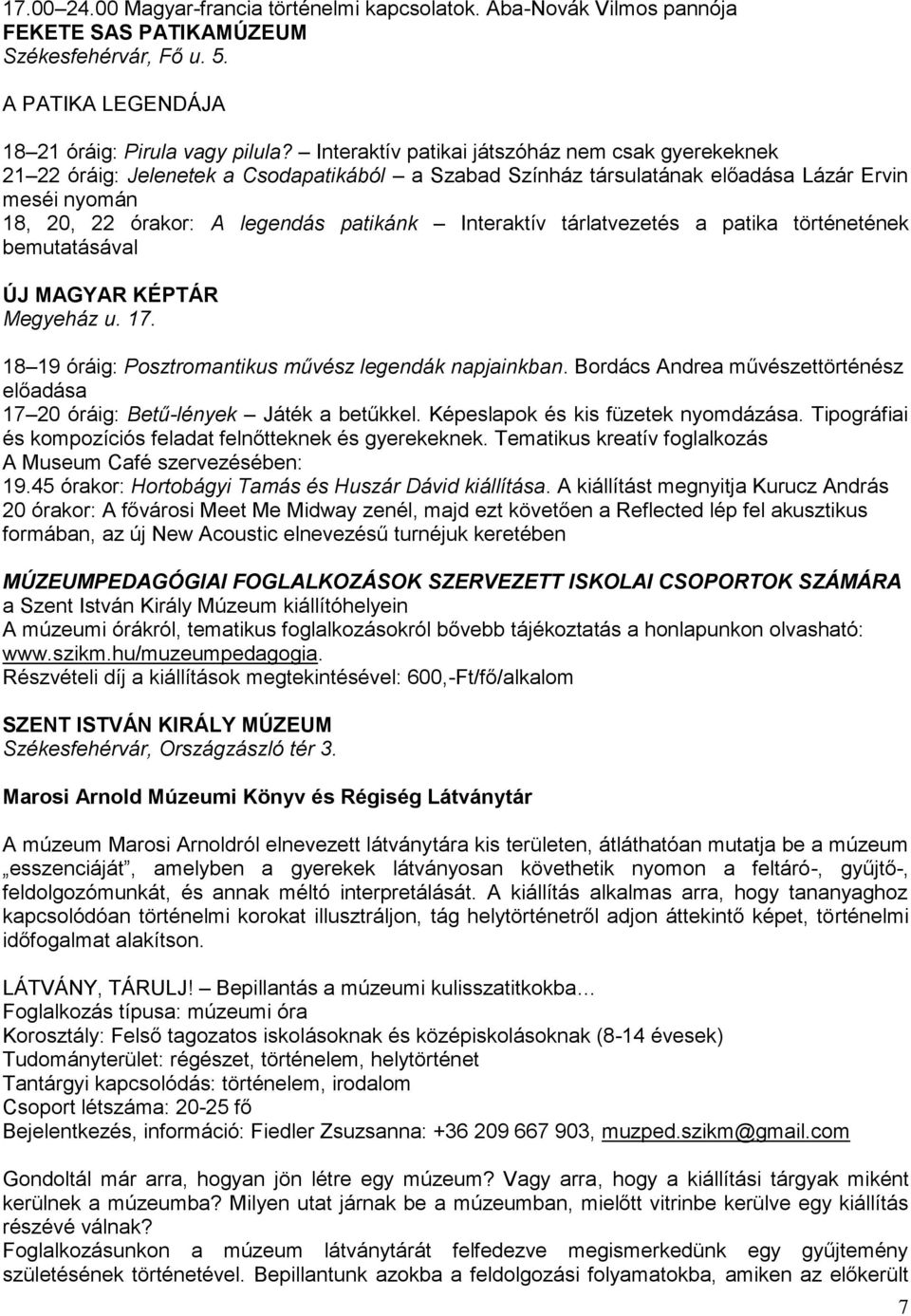 Interaktív tárlatvezetés a patika történetének bemutatásával ÚJ MAGYAR KÉPTÁR Megyeház u. 17. 18 19 óráig: Posztromantikus művész legendák napjainkban.