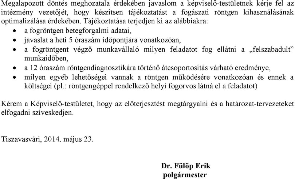 felszabadult munkaidőben, a 12 óraszám röntgendiagnosztikára történő átcsoportosítás várható eredménye, milyen egyéb lehetőségei vannak a röntgen működésére vonatkozóan és ennek a költségei (pl.