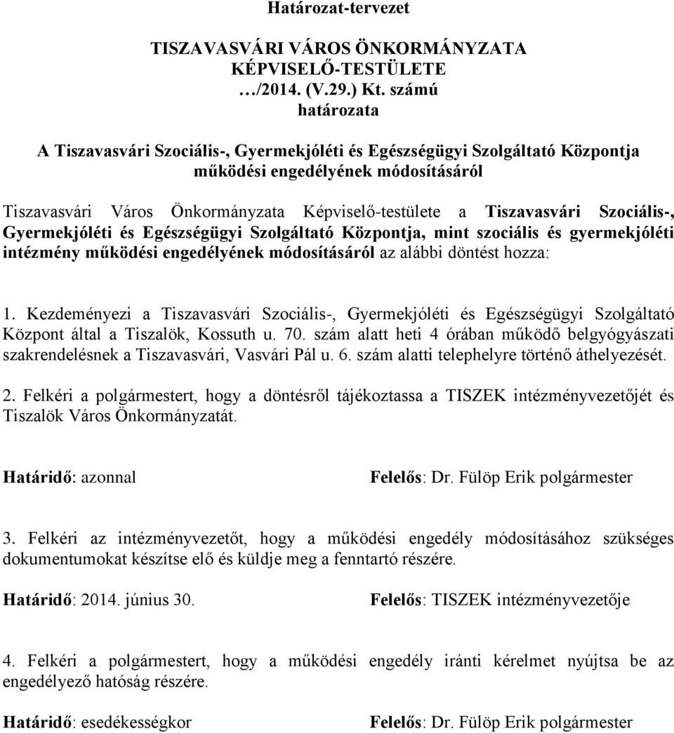 Szociális-, Gyermekjóléti és Egészségügyi Szolgáltató Központja, mint szociális és gyermekjóléti intézmény működési engedélyének módosításáról az alábbi döntést hozza: 1.