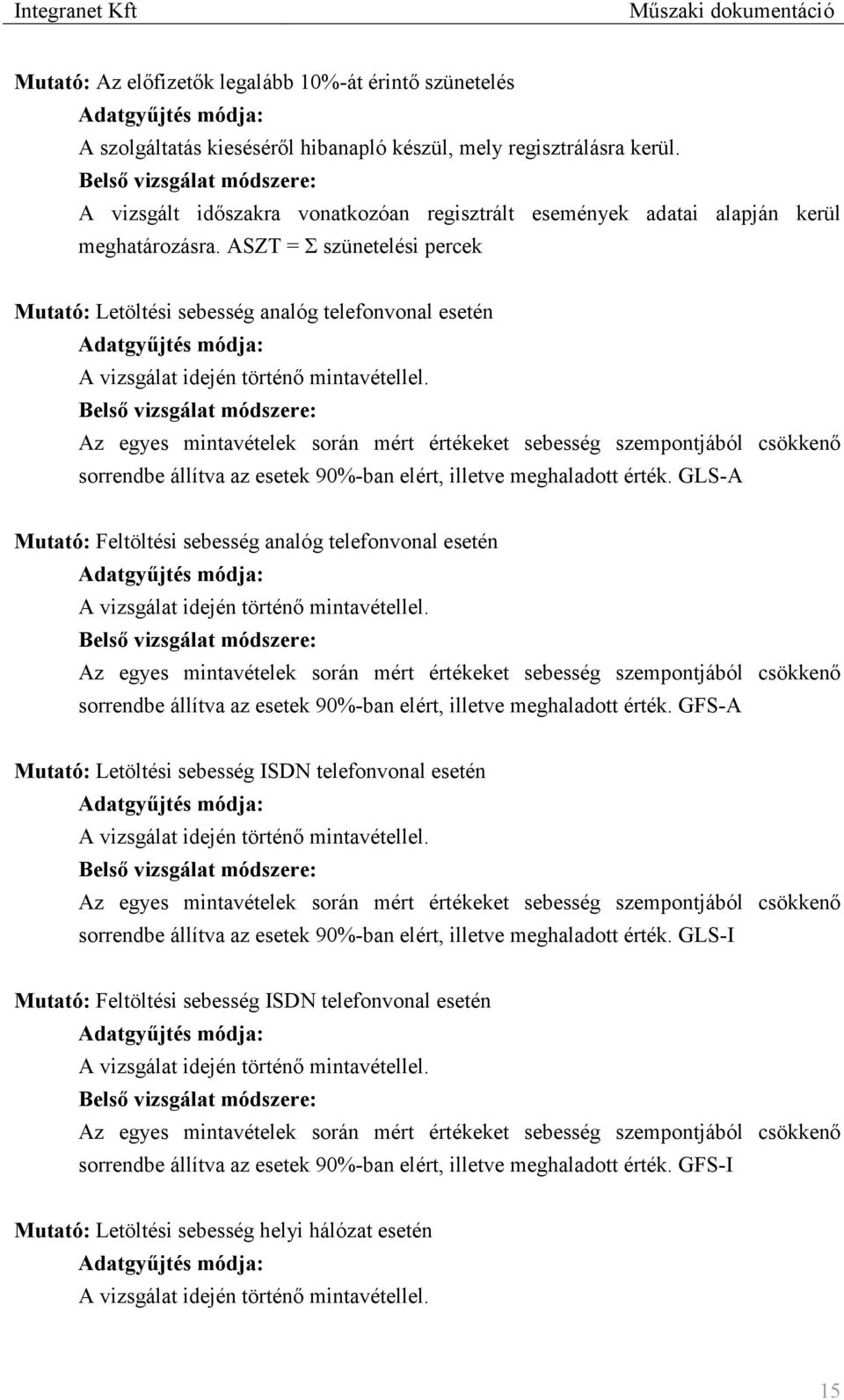 ASZT = Σ szünetelési percek Mutató: Letöltési sebesség analóg telefonvonal esetén A vizsgálat idején történő mintavétellel.