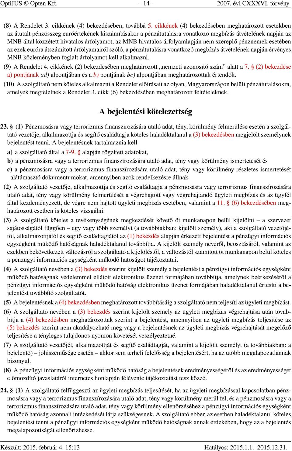 árfolyamot, az MNB hivatalos árfolyamlapján nem szereplő pénznemek esetében az ezek euróra átszámított árfolyamairól szóló, a pénzátutalásra vonatkozó megbízás átvételének napján érvényes MNB