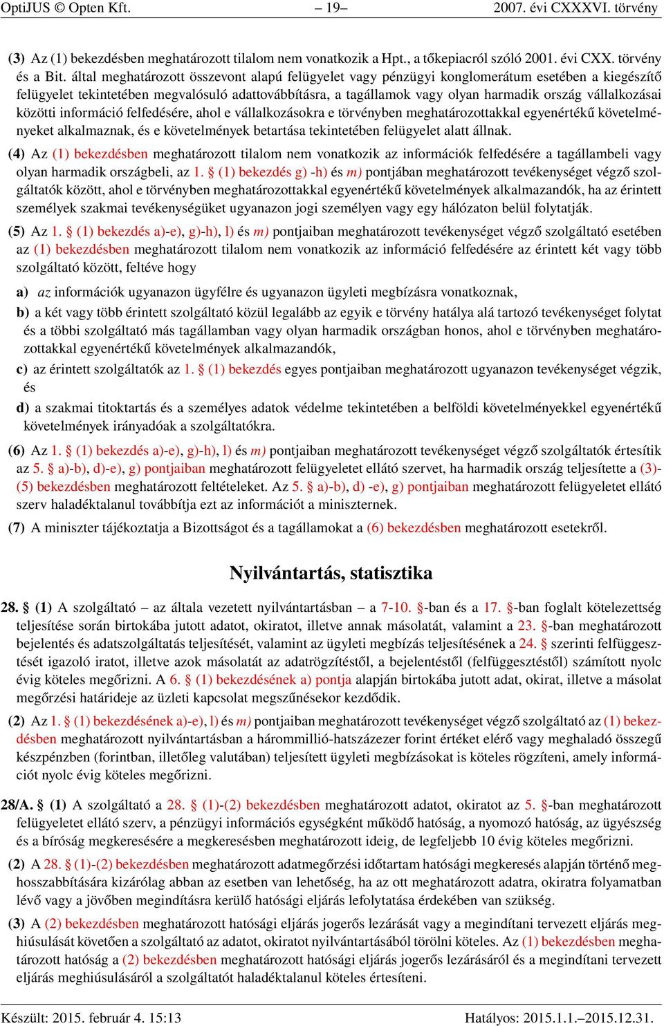 vállalkozásai közötti információ felfedésére, ahol e vállalkozásokra e törvényben meghatározottakkal egyenértékű követelményeket alkalmaznak, és e követelmények betartása tekintetében felügyelet