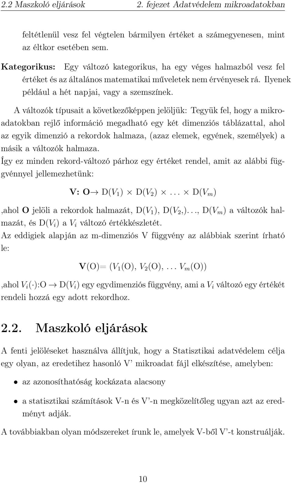 A változók típusait a következőképpen jelöljük: Tegyük fel, hogy a mikroadatokban rejlő információ megadható egy két dimenziós táblázattal, ahol az egyik dimenzió a rekordok halmaza, (azaz elemek,