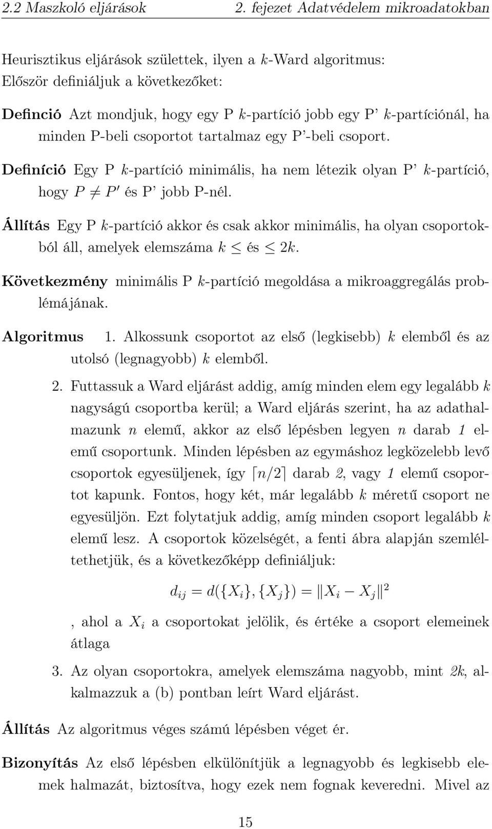 k-partíciónál, ha minden P-beli csoportot tartalmaz egy P -beli csoport. Definíció Egy P k-partíció minimális, ha nem létezik olyan P k-partíció, hogy P P és P jobb P-nél.