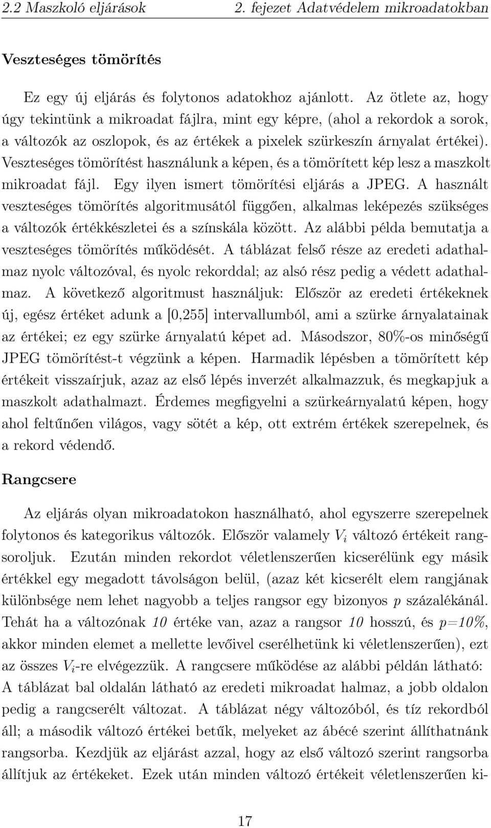 Veszteséges tömörítést használunk a képen, és a tömörített kép lesz a maszkolt mikroadat fájl. Egy ilyen ismert tömörítési eljárás a JPEG.