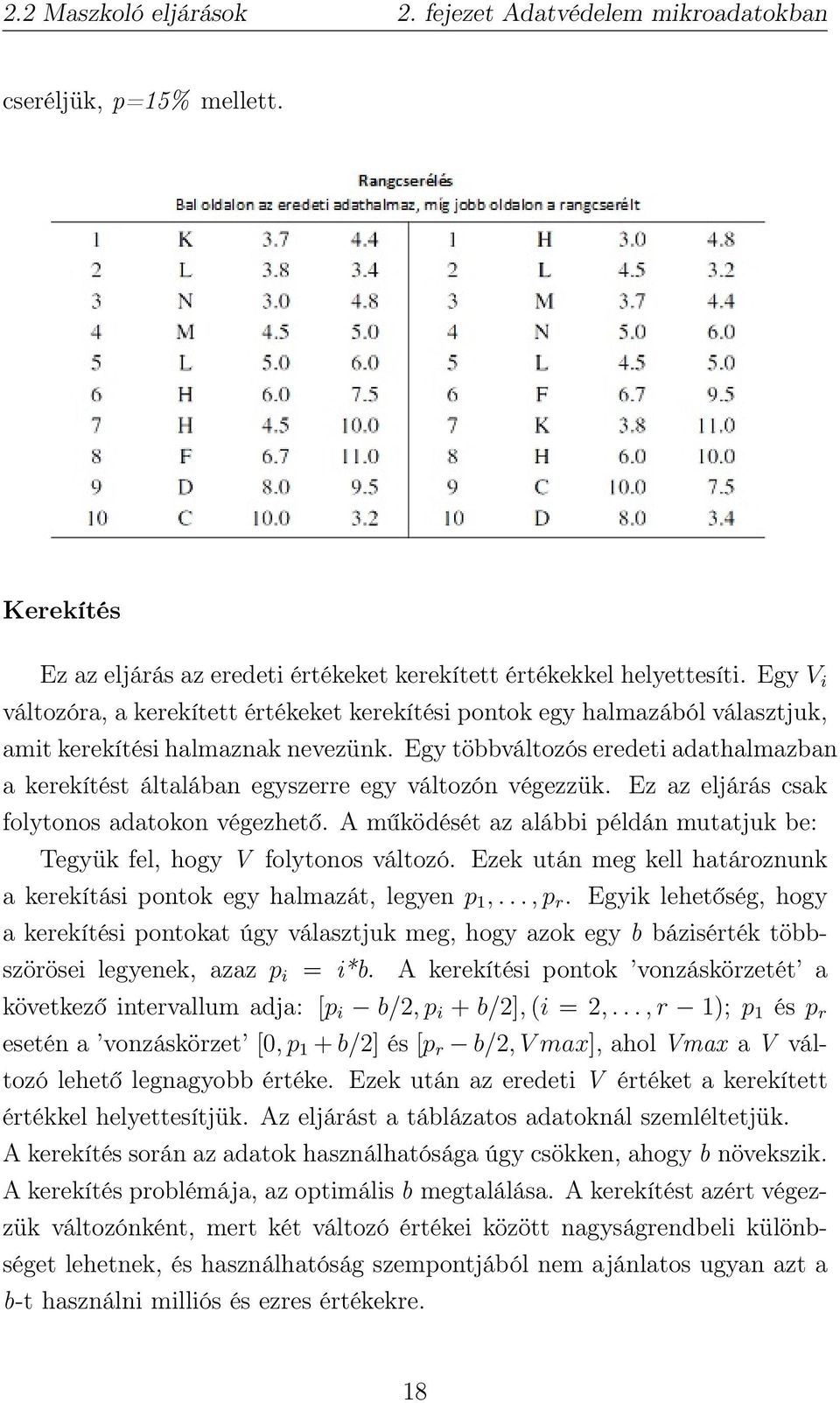 Egy többváltozós eredeti adathalmazban a kerekítést általában egyszerre egy változón végezzük. Ez az eljárás csak folytonos adatokon végezhető.