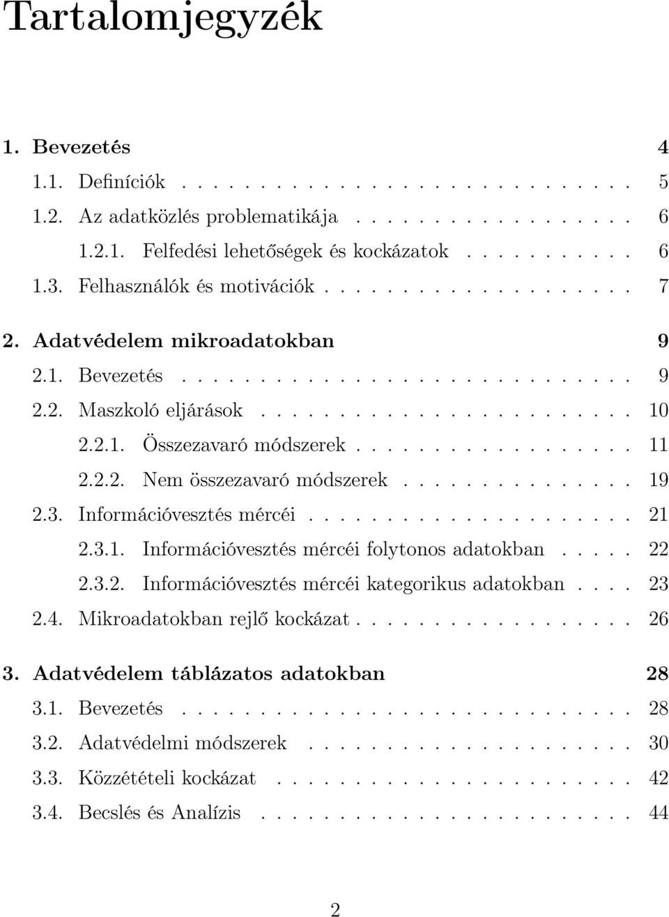 ................. 11 2.2.2. Nem összezavaró módszerek............... 19 2.3. Információvesztés mércéi..................... 21 2.3.1. Információvesztés mércéi folytonos adatokban..... 22 2.3.2. Információvesztés mércéi kategorikus adatokban.