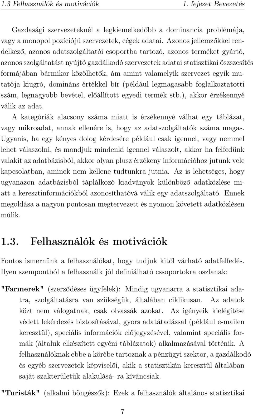 bármikor közölhetők, ám amint valamelyik szervezet egyik mutatója kiugró, domináns értékkel bír (például legmagasabb foglalkoztatotti szám, legnagyobb bevétel, előállított egyedi termék stb.