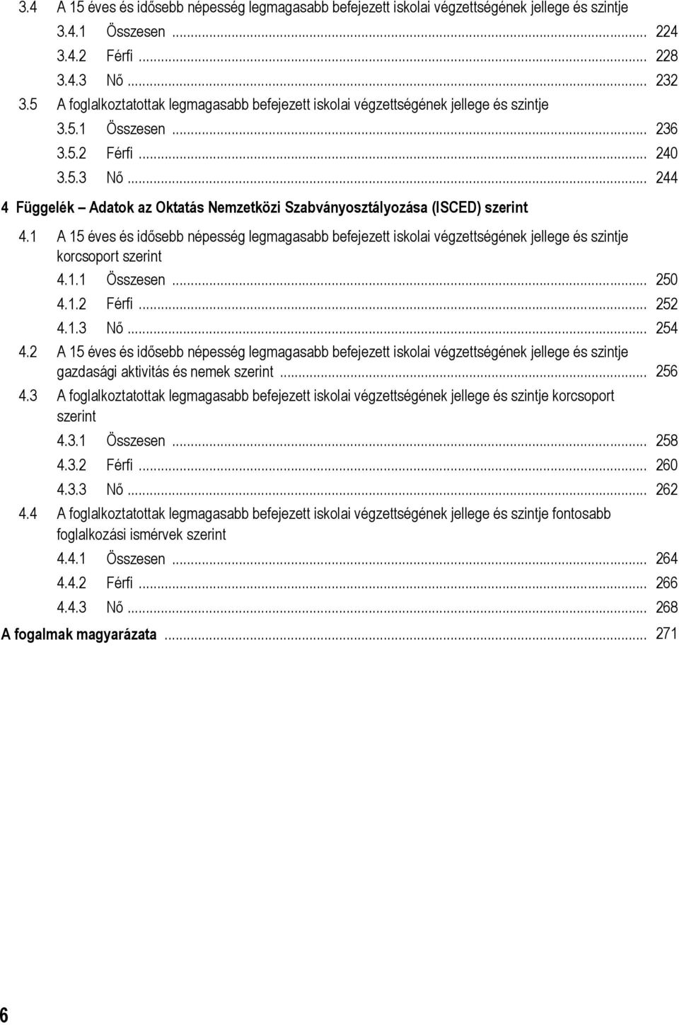 .. 244 4 Függelék Adatok az Oktatás Nemzetközi Szabványosztályozása (ISCED) szerint 4.