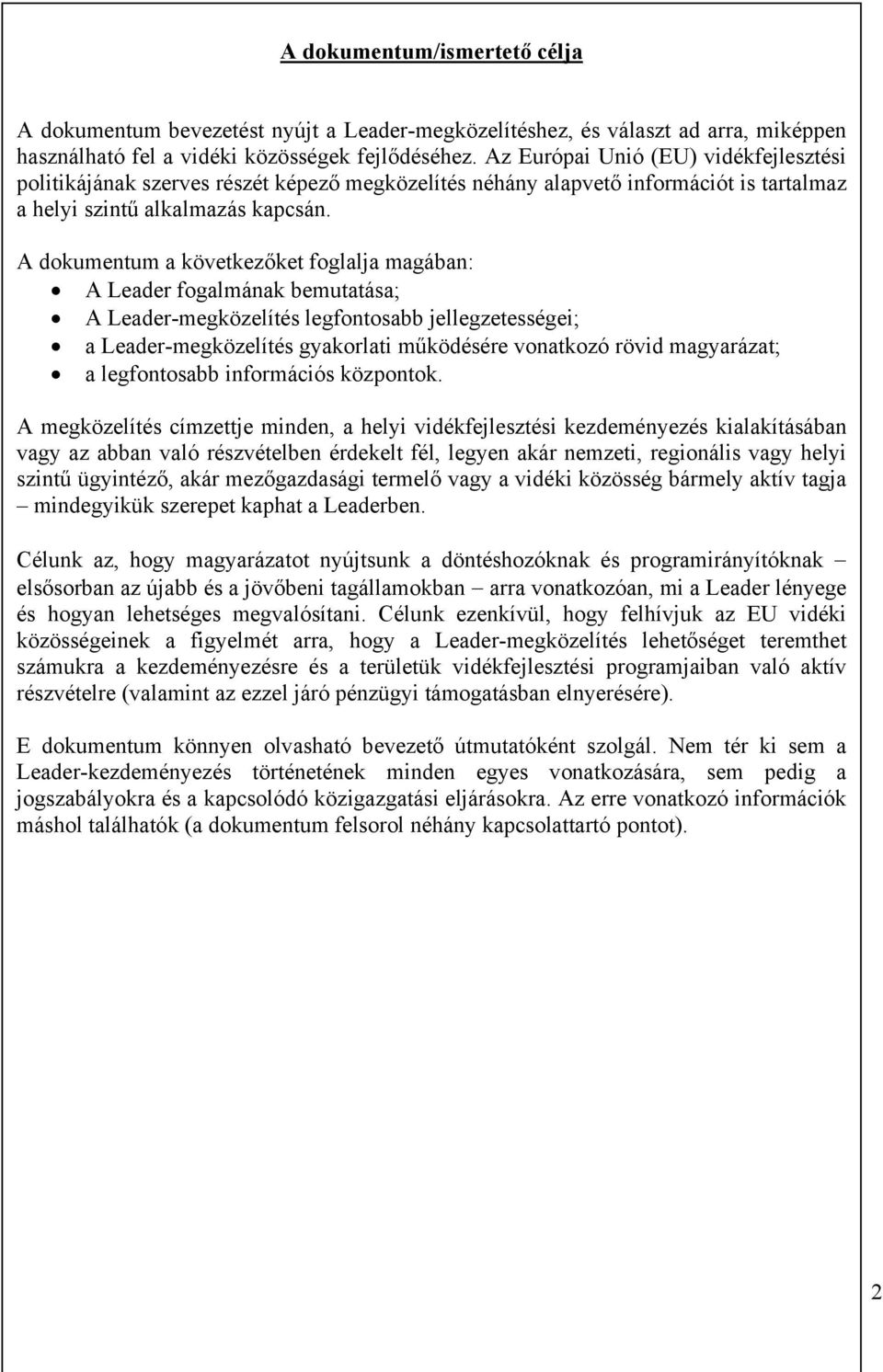 A dokumentum a következőket foglalja magában: A Leader fogalmának bemutatása; A Leader-megközelítés legfontosabb jellegzetességei; a Leader-megközelítés gyakorlati működésére vonatkozó rövid