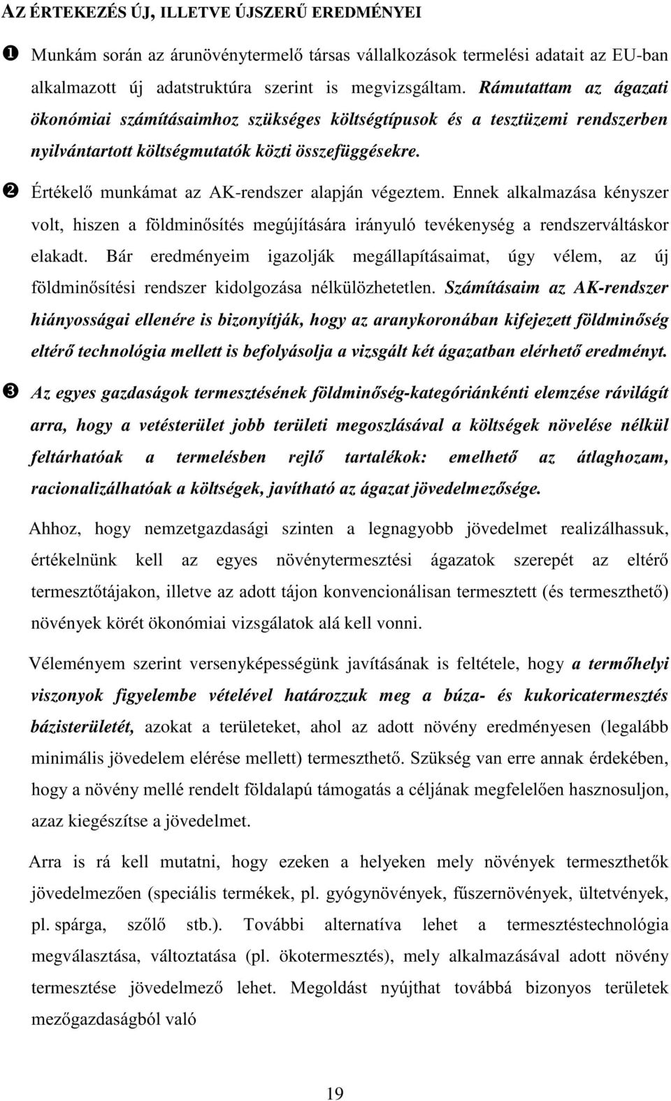 -rendszer alapján végeztem. Ennek alkalmazása kényszer YROW KLV]HQ D I OGPLQVtWpVPHJ~MtWiViUD LUiQ\XOy WHYpNHQ\VpJ D UHQGV]HUYiOWiVNRU elakadt.