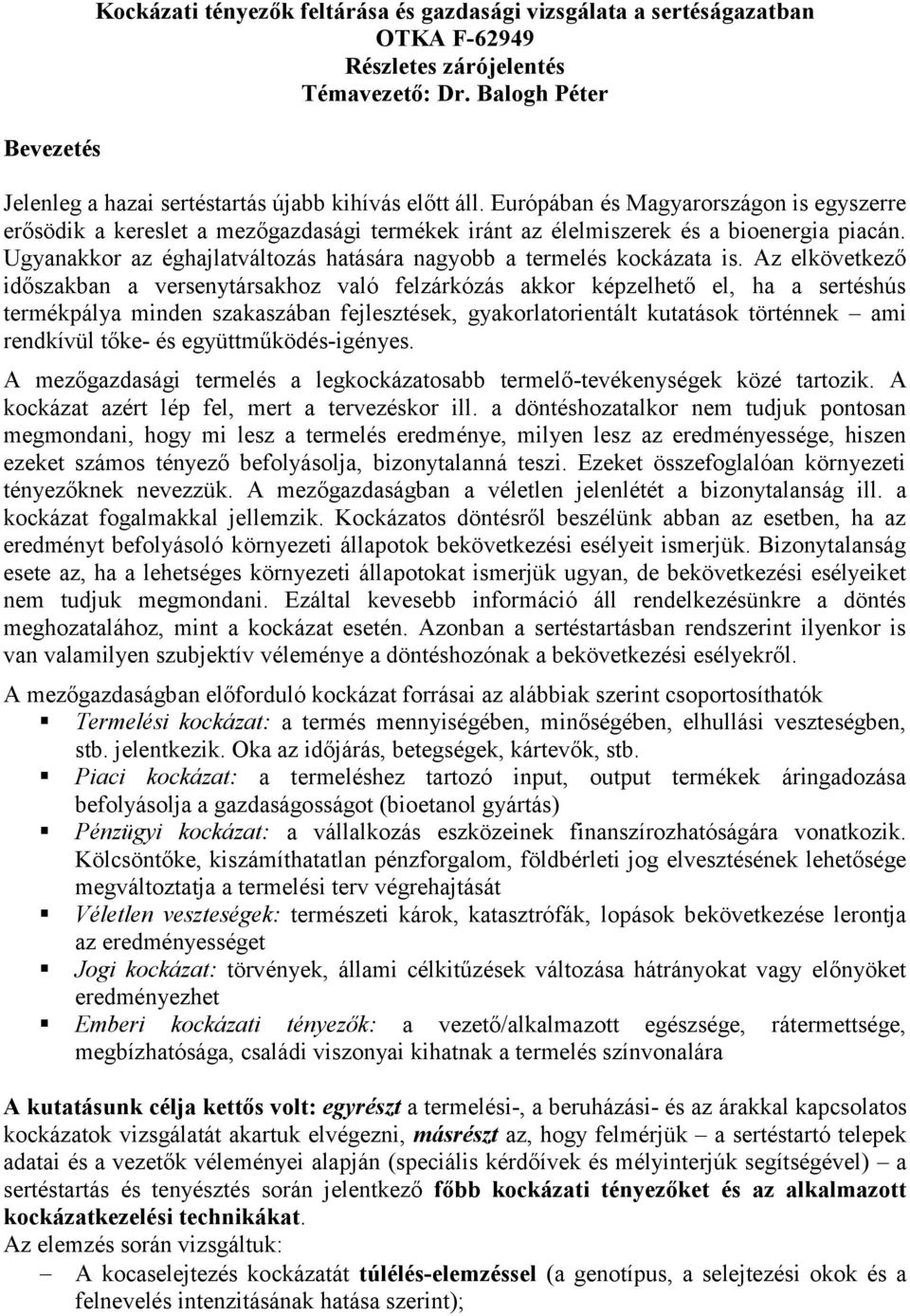 Ugyanakkor az éghajlatváltozás hatására nagyobb a termelés kockázata is.