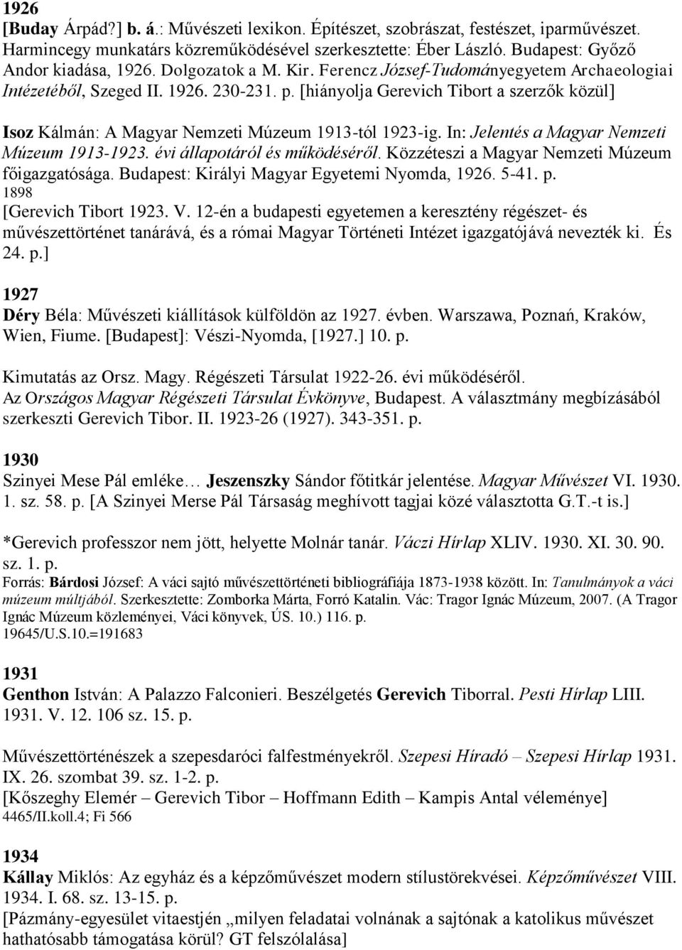 [hiányolja Gerevich Tibort a szerzők közül] Isoz Kálmán: A Magyar Nemzeti Múzeum 1913-tól 1923-ig. In: Jelentés a Magyar Nemzeti Múzeum 1913-1923. évi állapotáról és működéséről.