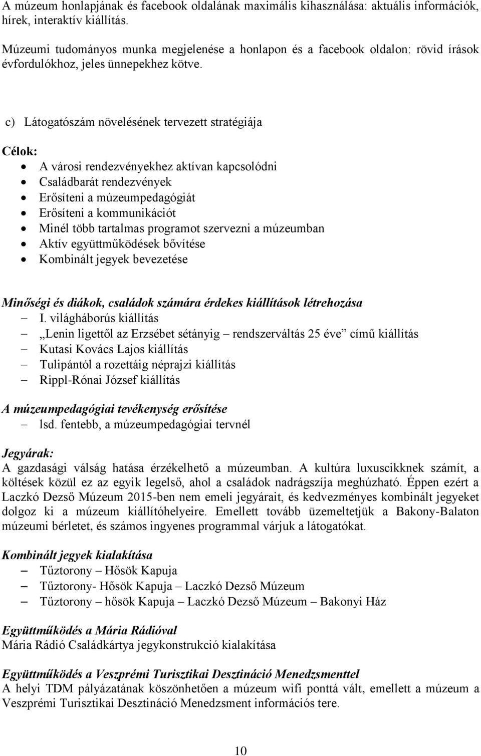 c) Látogatószám növelésének tervezett stratégiája Célok: A városi rendezvényekhez aktívan kapcsolódni Családbarát rendezvények Erősíteni a múzeumpedagógiát Erősíteni a kommunikációt Minél több