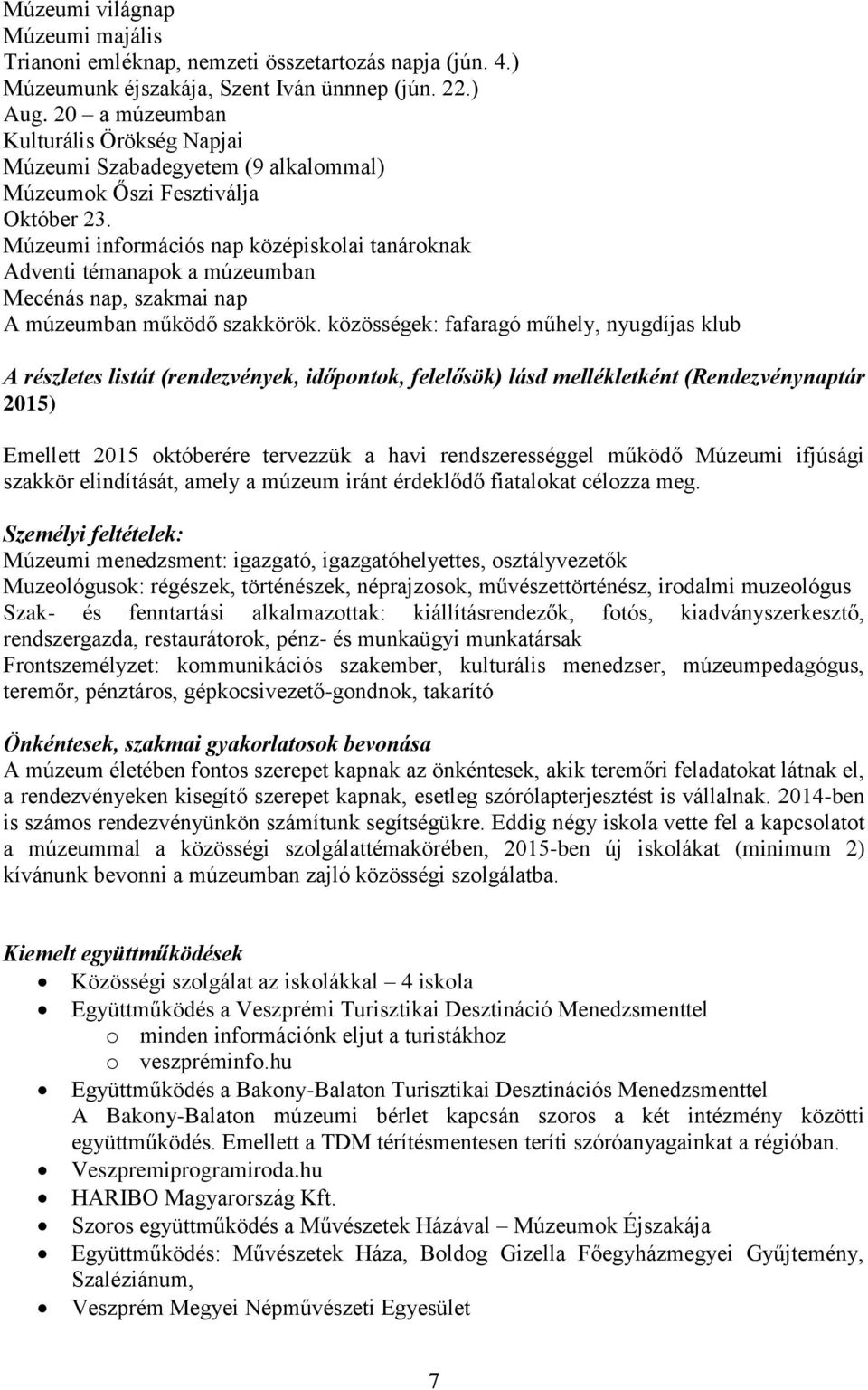 Múzeumi információs nap középiskolai tanároknak Adventi témanapok a múzeumban Mecénás nap, szakmai nap A múzeumban működő szakkörök.