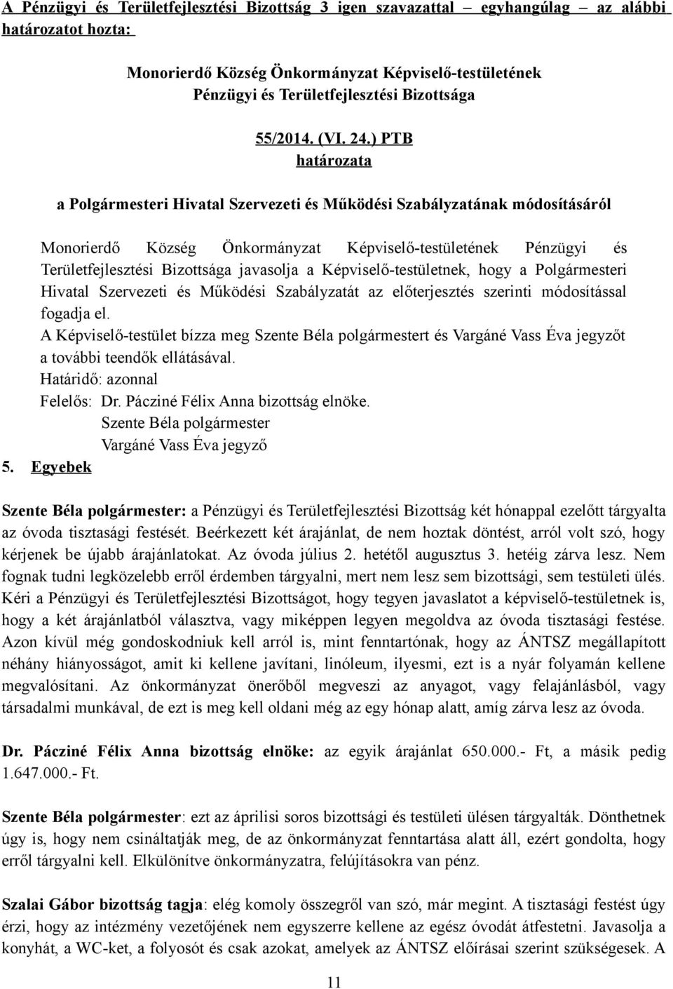 ) PTB határozata a Polgármesteri Hivatal Szervezeti és Működési Szabályzatának módosításáról Monorierdő Község Önkormányzat Képviselő-testületének Pénzügyi és Területfejlesztési Bizottsága javasolja