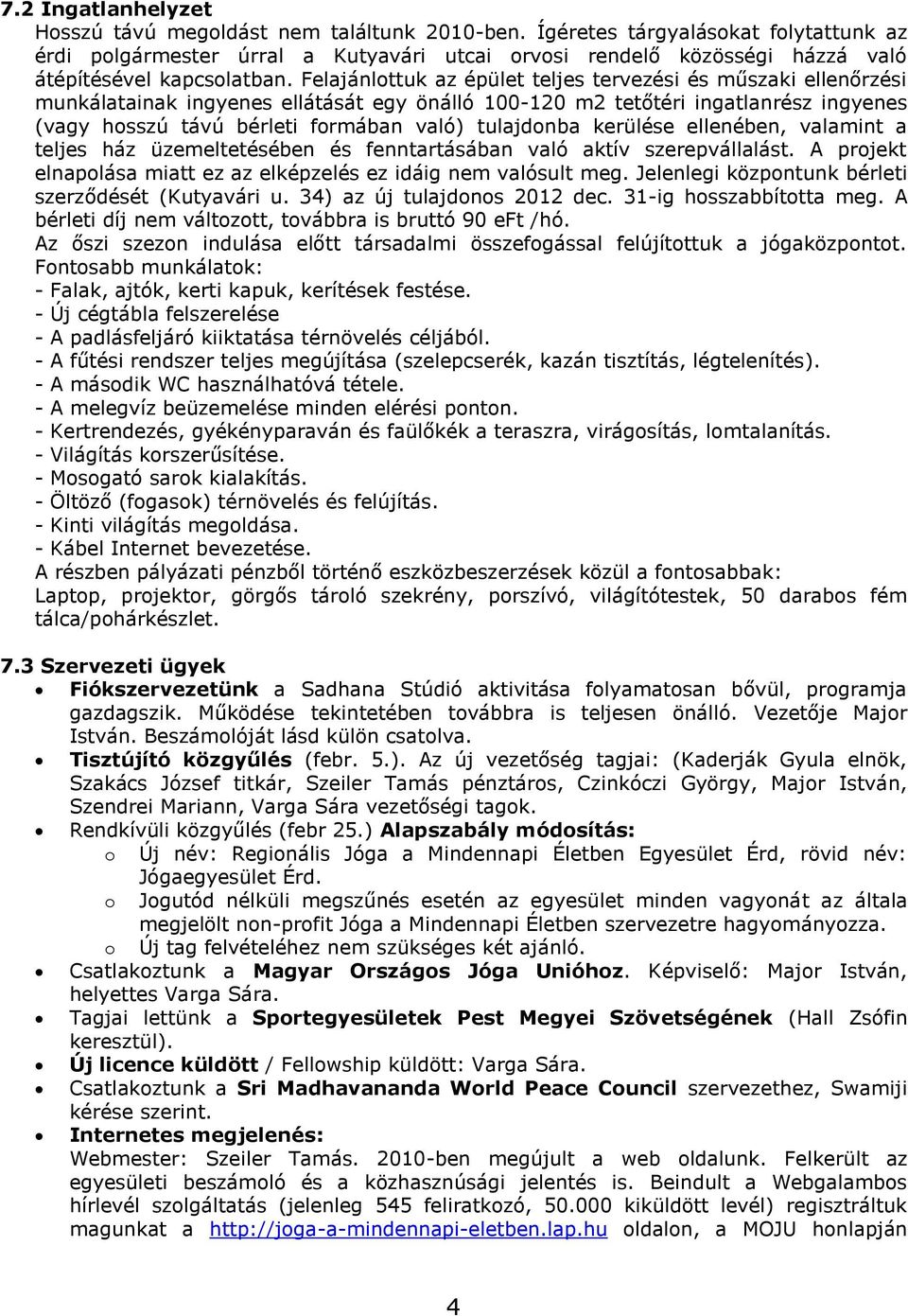 Felajánlottuk az épület teljes tervezési és műszaki ellenőrzési munkálatainak ingyenes ellátását egy önálló 100-120 m2 tetőtéri ingatlanrész ingyenes (vagy hosszú távú bérleti formában való)