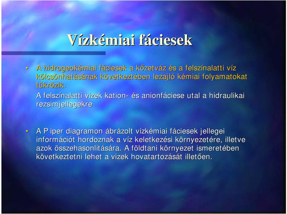 A felszínalatti vizek kation- és anionfáciese utal a hidraulikai rezsimjellegekre A P iper diagramon ábrázolt