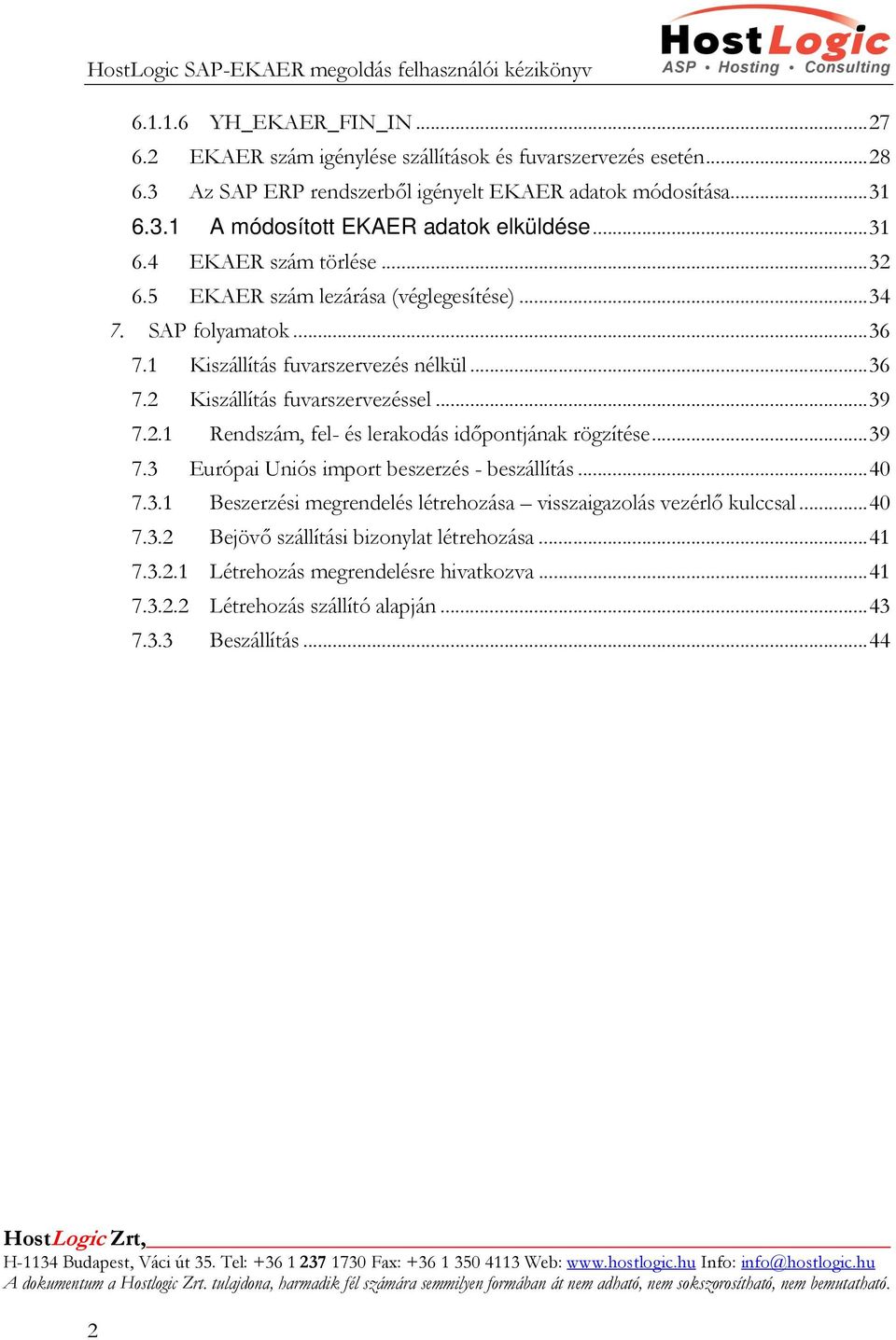 2.1 Rendszám, fel- és lerakodás időpontjának rögzítése... 39 7.3 Európai Uniós import beszerzés - beszállítás... 40 7.3.1 Beszerzési megrendelés létrehozása visszaigazolás vezérlő kulccsal.