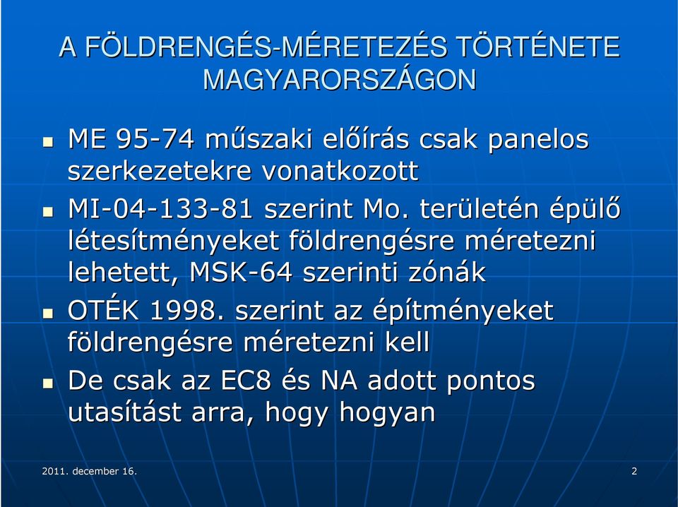 . terület letén épülő létesítményeket földrengf ldrengésre méretezni m lehetett, MSK-64 szerinti zónákz