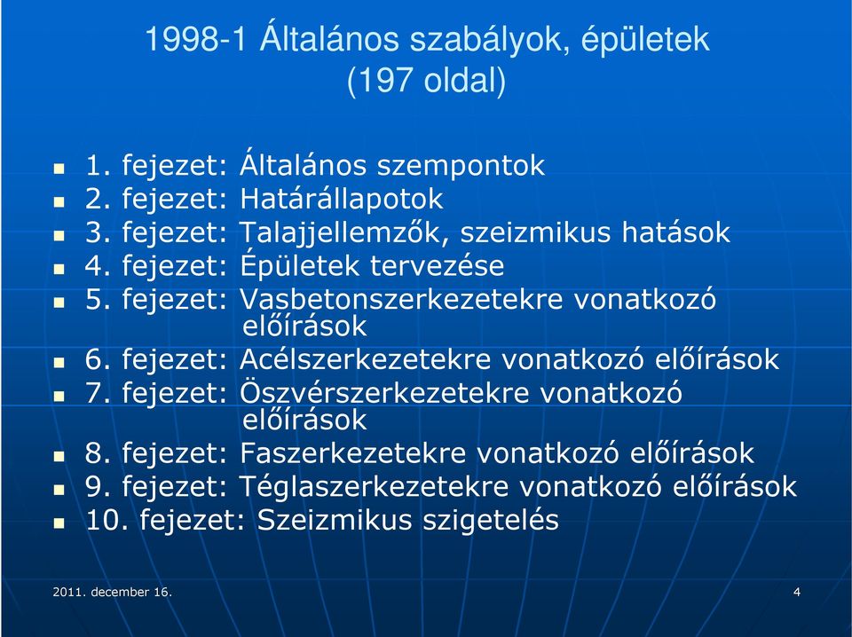 fejezet: Vasbetonszerkezetekre vonatkozó előírások 6. fejezet: Acélszerkezetekre vonatkozó előírások 7.