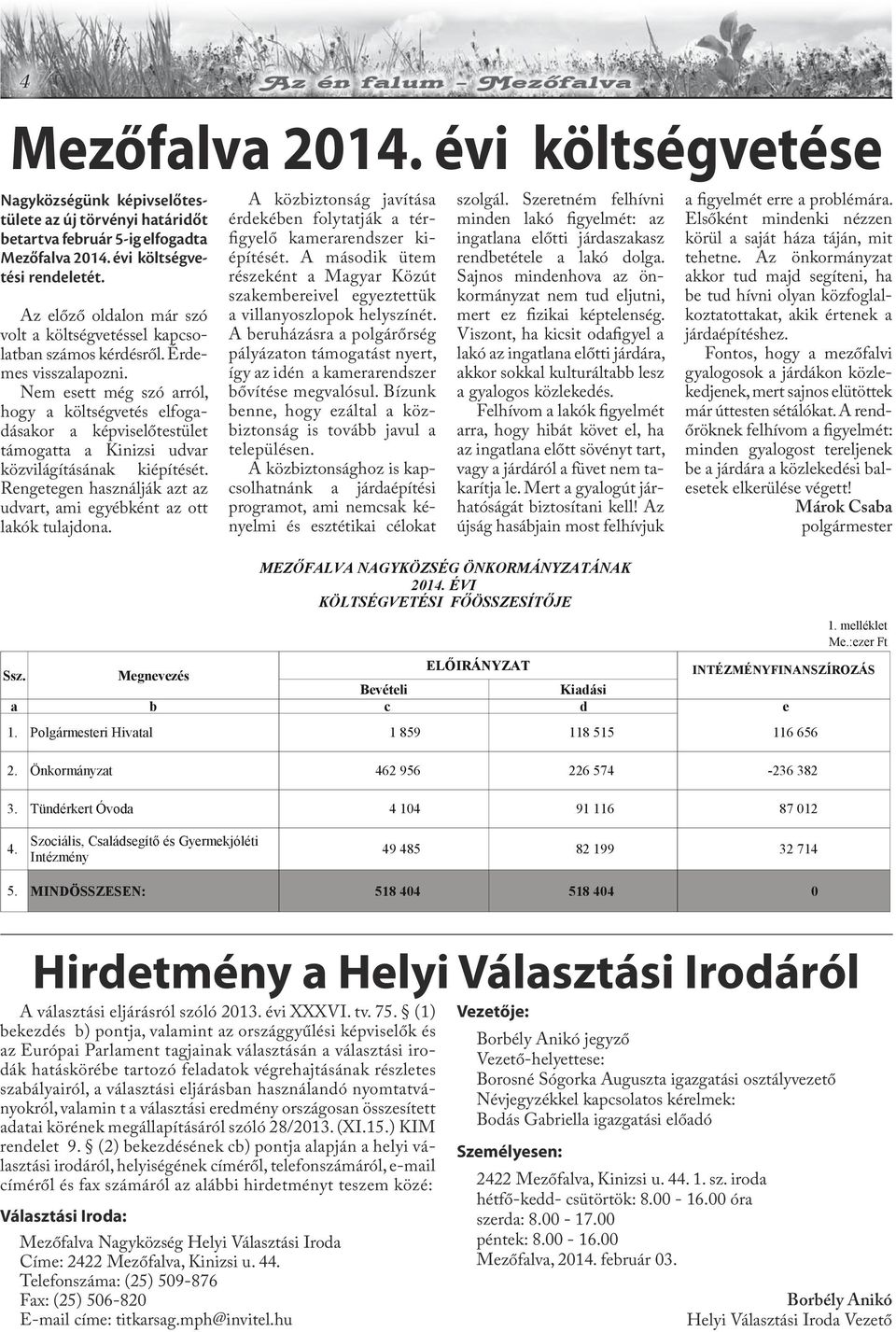 Nem esett még szó arról, hogy a költségvetés elfogadásakor a képviselőtestület támogatta a Kinizsi udvar közvilágításának kiépítését.