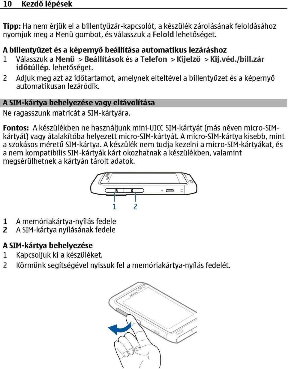 2 Adjuk meg azt az időtartamot, amelynek elteltével a billentyűzet és a képernyő automatikusan lezáródik. A SIM-kártya behelyezése vagy eltávolítása Ne ragasszunk matricát a SIM-kártyára.