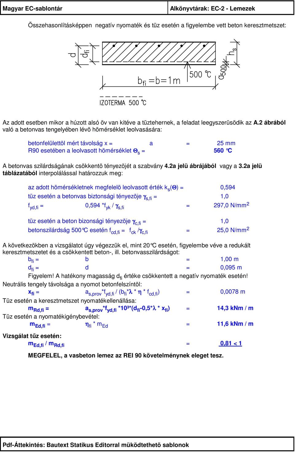 ábrából való a betonvas tengelyében lévö hömérséklet leolvasására: betonfelülettöl mért távolság x = a = 5 mm R90 esetében a leolvasott hömérséklet Θ s = 560 C A betonvas szilárdságának csökkentö