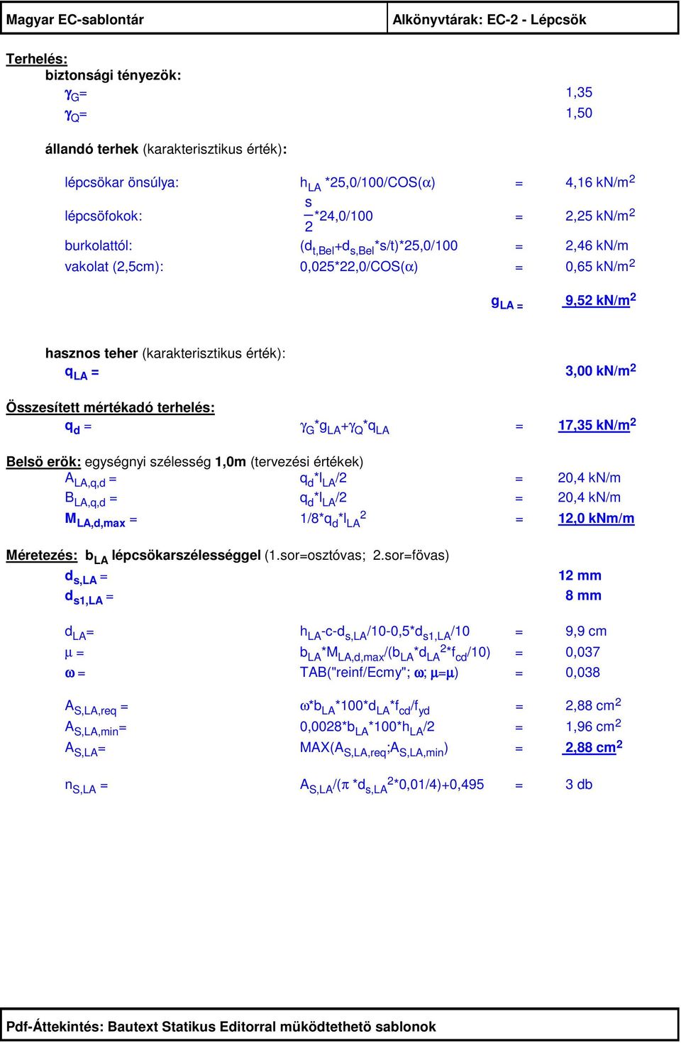 mértékadó terhelés: q d = γ G *g LA +γ Q *q LA = 17,35 kn/m Belsö erök: egységnyi szélesség 1,0m (tervezési értékek) A LA,q,d = q d *l LA / = 0,4 kn/m B LA,q,d = q d *l LA / = 0,4 kn/m M LA,d,max =