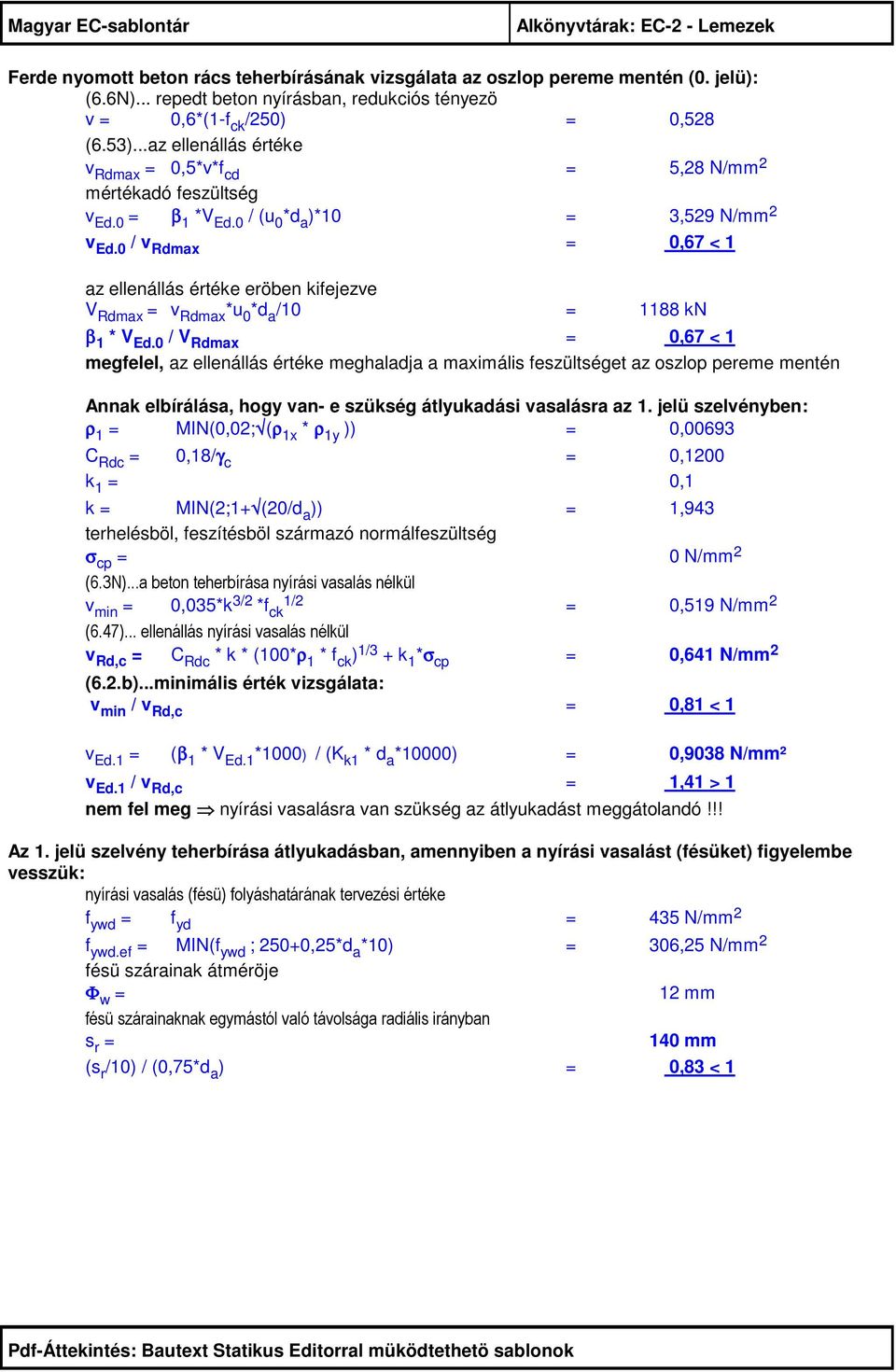 0 / v Rdmax = 0,67 < 1 az ellenállás értéke eröben kifejezve V Rdmax = v Rdmax *u 0 *d a /10 = 1188 kn β 1 * V Ed.