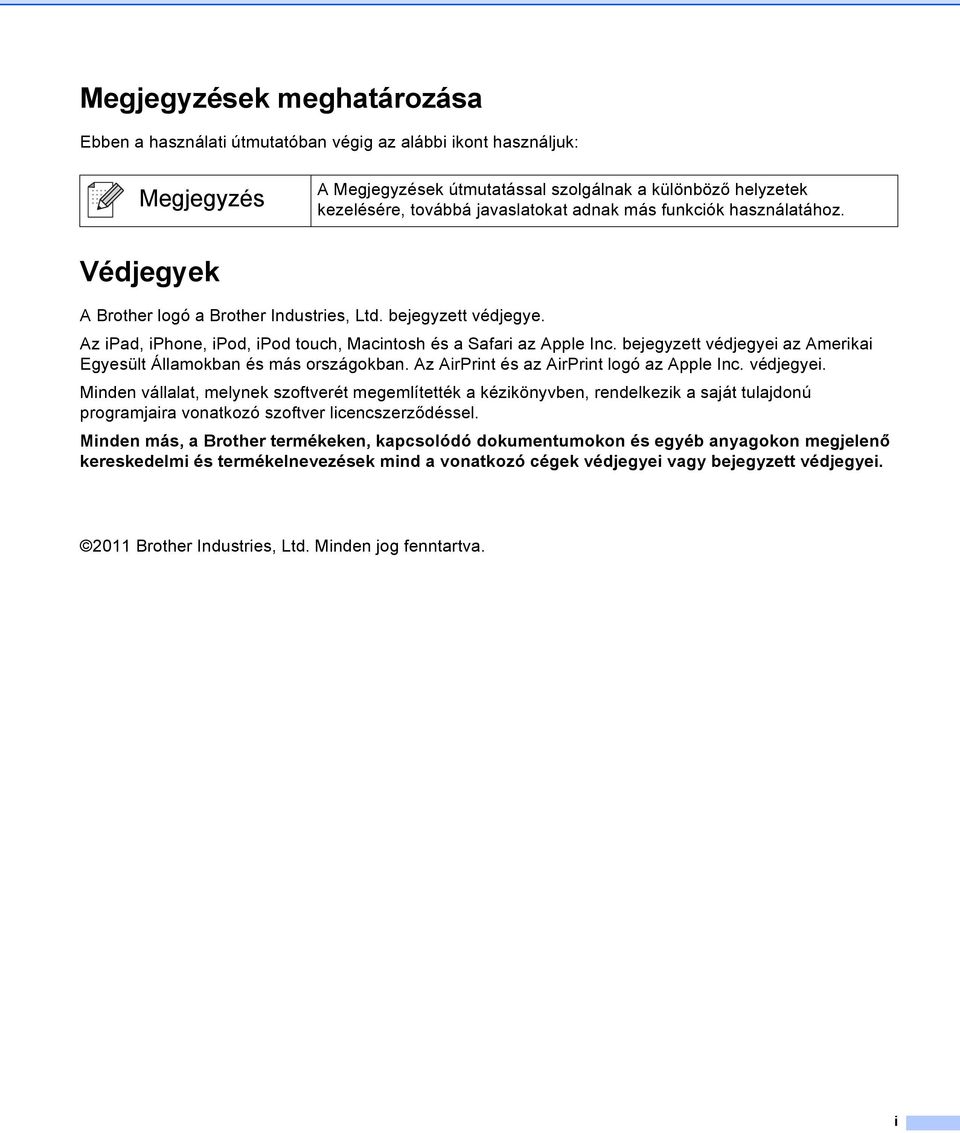 bejegyzett védjegyei az merikai Egyesült Államokban és más országokban. z irprint és az irprint logó az pple Inc. védjegyei. Minden vállalat, melynek szoftverét megemlítették a kézikönyvben, rendelkezik a saját tulajdonú programjaira vonatkozó szoftver licencszerződéssel.