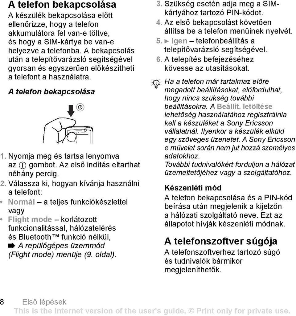 Az első indítás eltarthat néhány percig. 2.