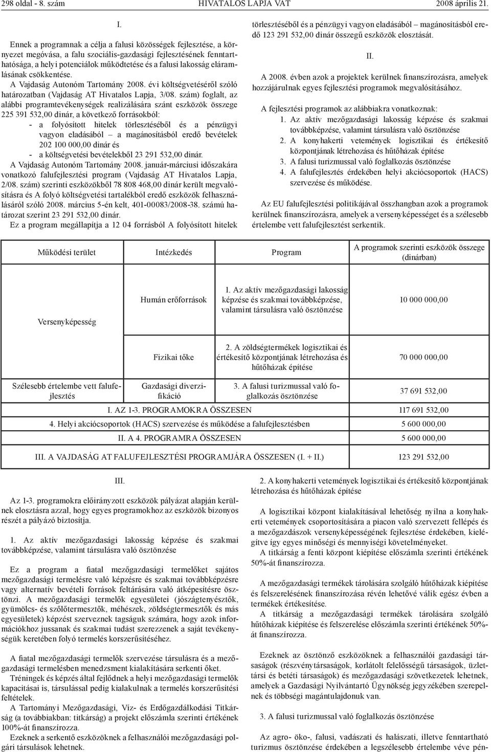 eláramlásának csökkentése. A Vajdaság Autonóm Tartomány 2008. évi költségvetéséről szóló határozatban (Vajdaság AT Hivatalos Lapja 3/08.