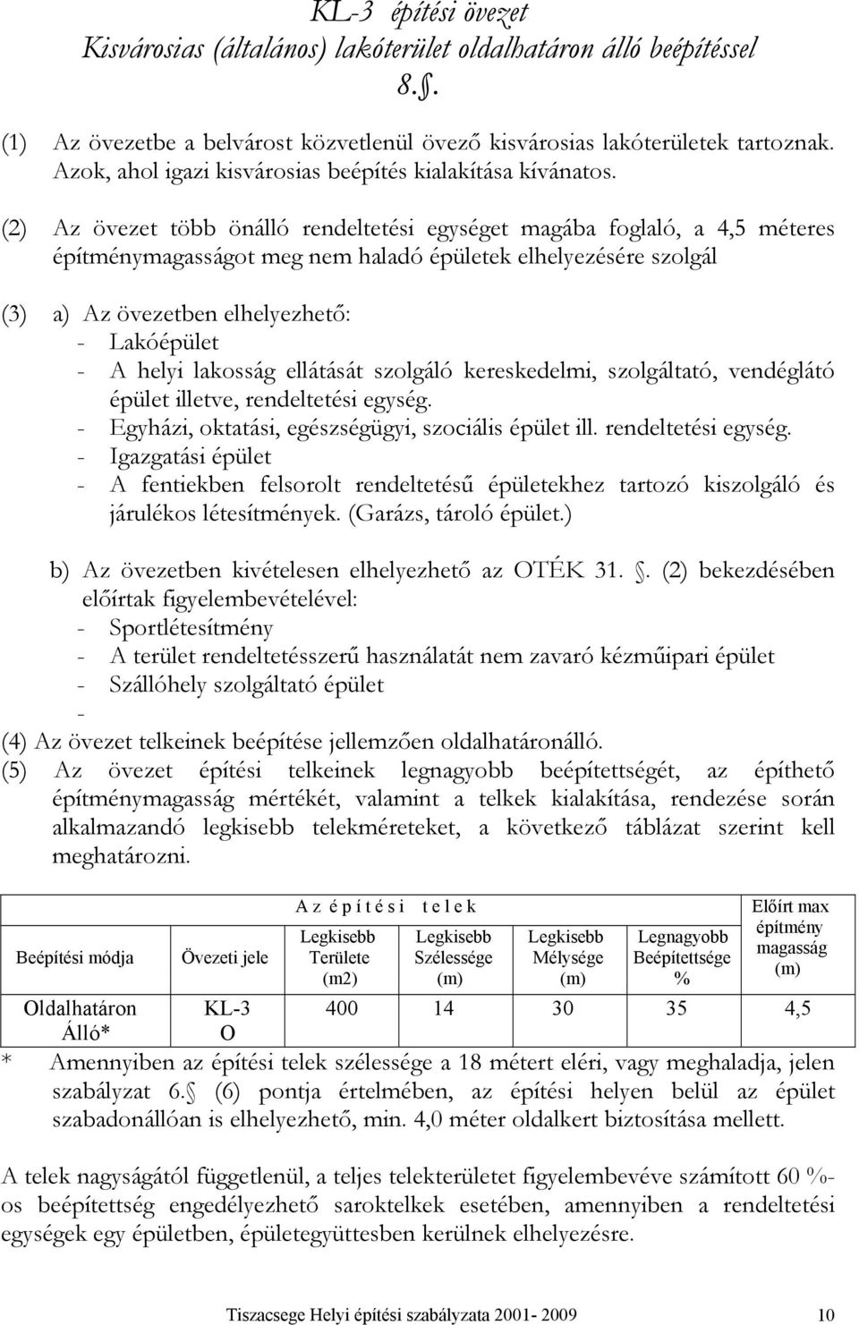 venégló épüle illeve, reneleési egység. - Egyhzi, si, egészségügyi, szilis épüle ill. reneleési egység. - Igzgsi épüle - A fenieen felsrl reneleésű épüleehez rzó iszlgló és jrlés léesíménye.