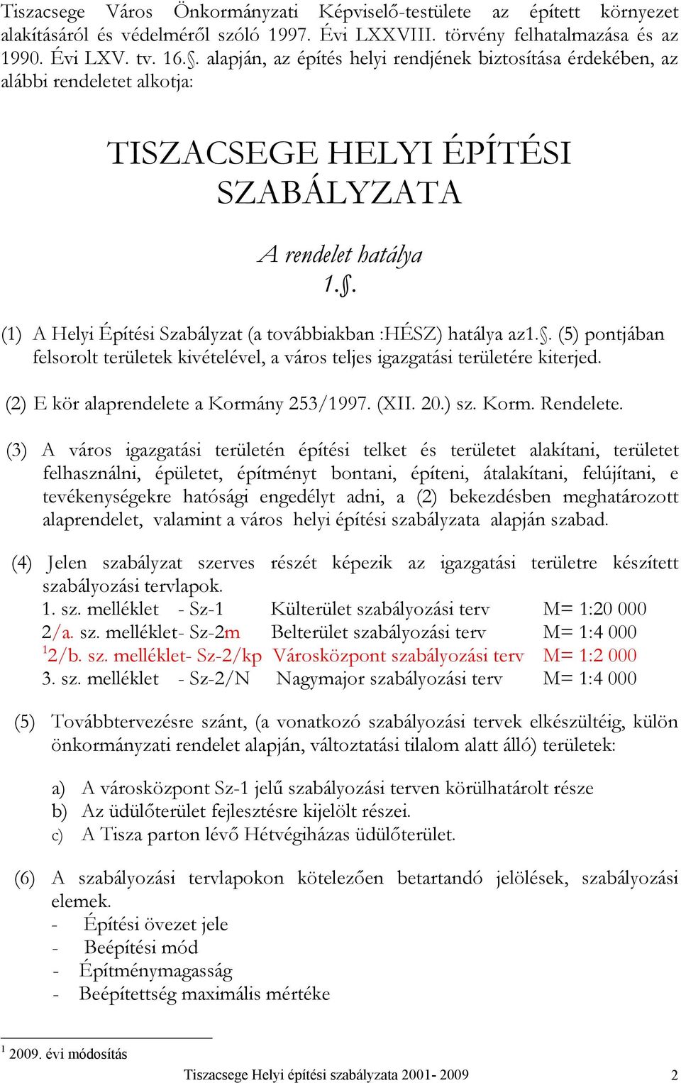 () A vrs igzgsi erüleén épíési ele és erülee líni, erülee felhsznlni, épülee, épímény nni, épíeni, líni, felújíni, e evéenységere hósgi engeély ni, () eezésen meghrz lprenele, vlmin vrs helyi épíési