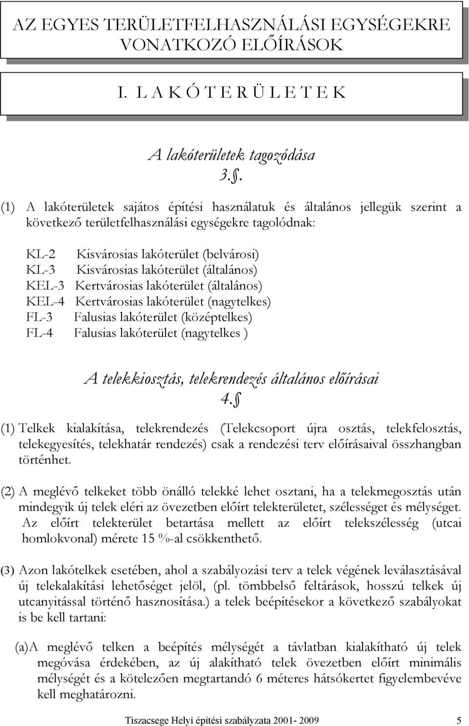 lóerüle (ngyeles) FL- Flsis lóerüle (özépeles) FL- Flsis lóerüle (ngyeles ) A eleiszs, elerenezés llns előírsi.