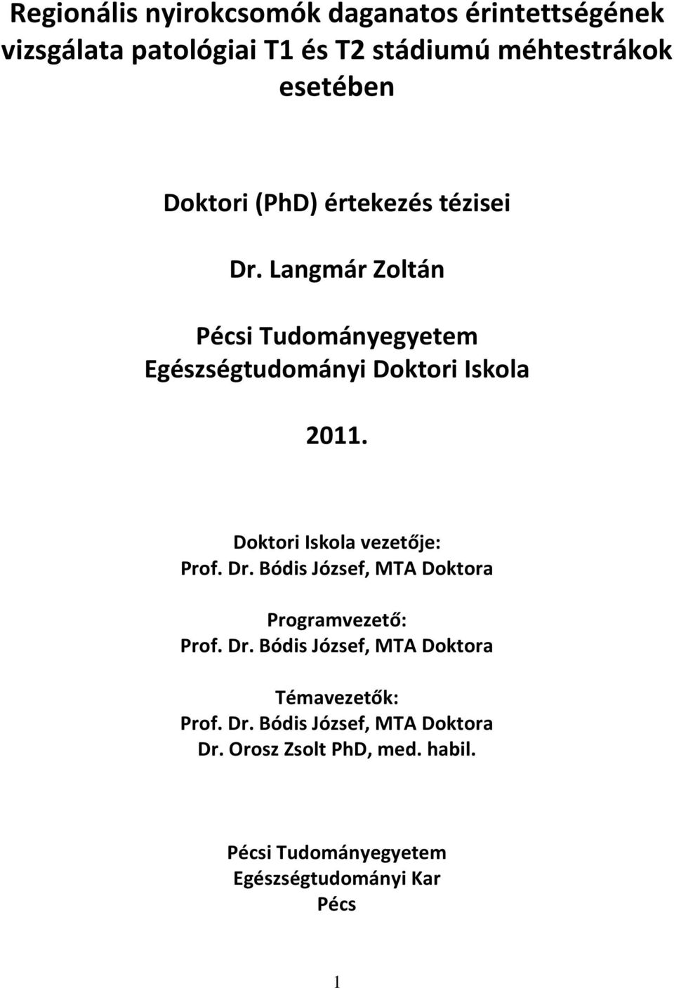 Doktori Iskola vezetője: Prof. Dr. Bódis József, MTA Doktora Programvezető: Prof. Dr. Bódis József, MTA Doktora Témavezetők: Prof.