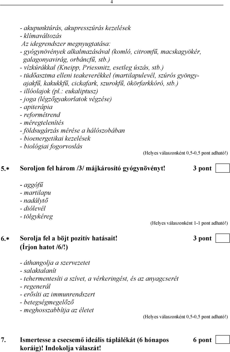 : eukaliptusz) - joga (légzőgyakorlatok végzése) - apiterápia - reformétrend - méregtelenítés - földsugárzás mérése a hálószobában - bioenergetikai kezelések - biológiai fogorvoslás (Helyes