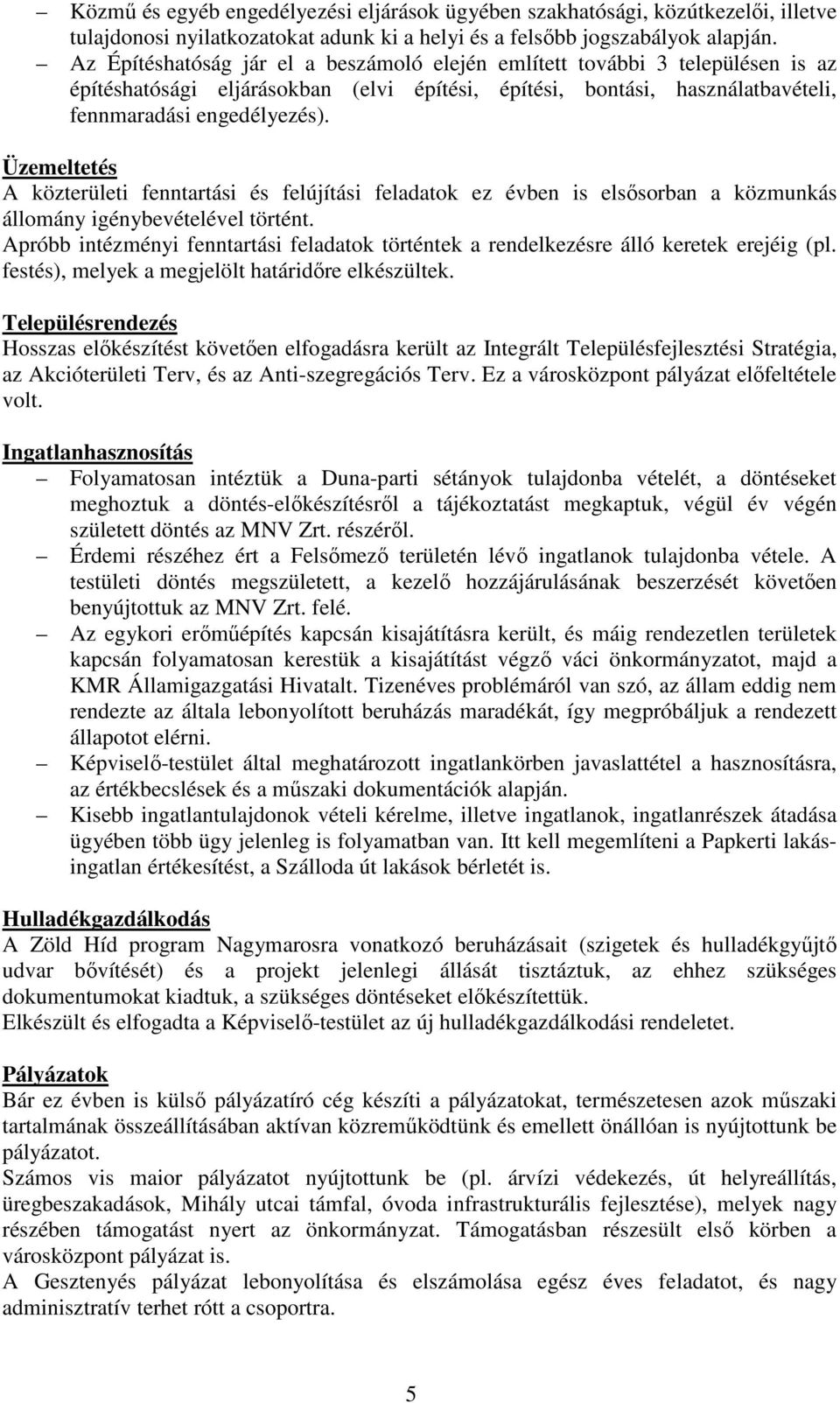 Üzemeltetés A közterületi fenntartási és felújítási feladatok ez évben is elsősorban a közmunkás állomány igénybevételével történt.