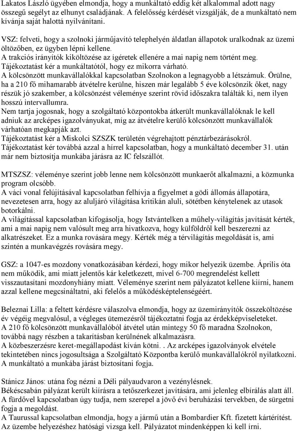 VSZ: felveti, hogy a szolnoki járműjavító telephelyén áldatlan állapotok uralkodnak az üzemi öltözőben, ez ügyben lépni kellene.