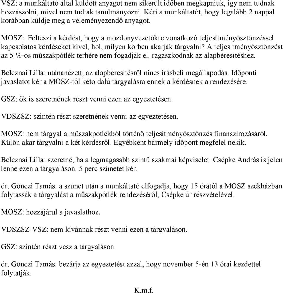 Felteszi a kérdést, hogy a mozdonyvezetőkre vonatkozó teljesítményösztönzéssel kapcsolatos kérdéseket kivel, hol, milyen körben akarják tárgyalni?