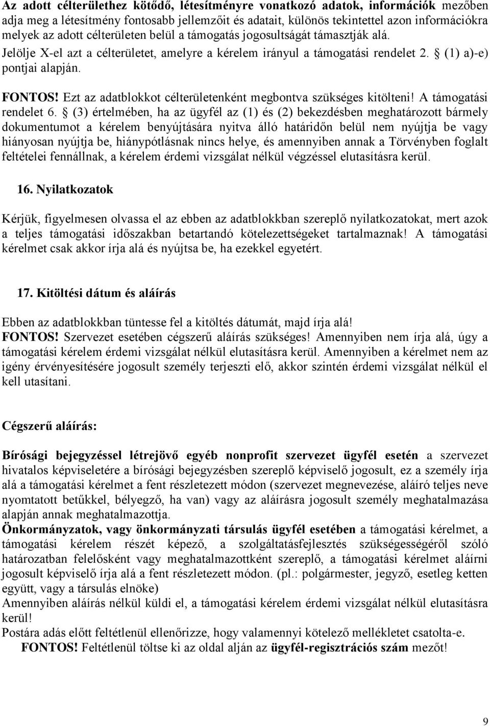 Ezt az adatblokkot célterületenként megbontva szükséges kitölteni! A támogatási rendelet 6.