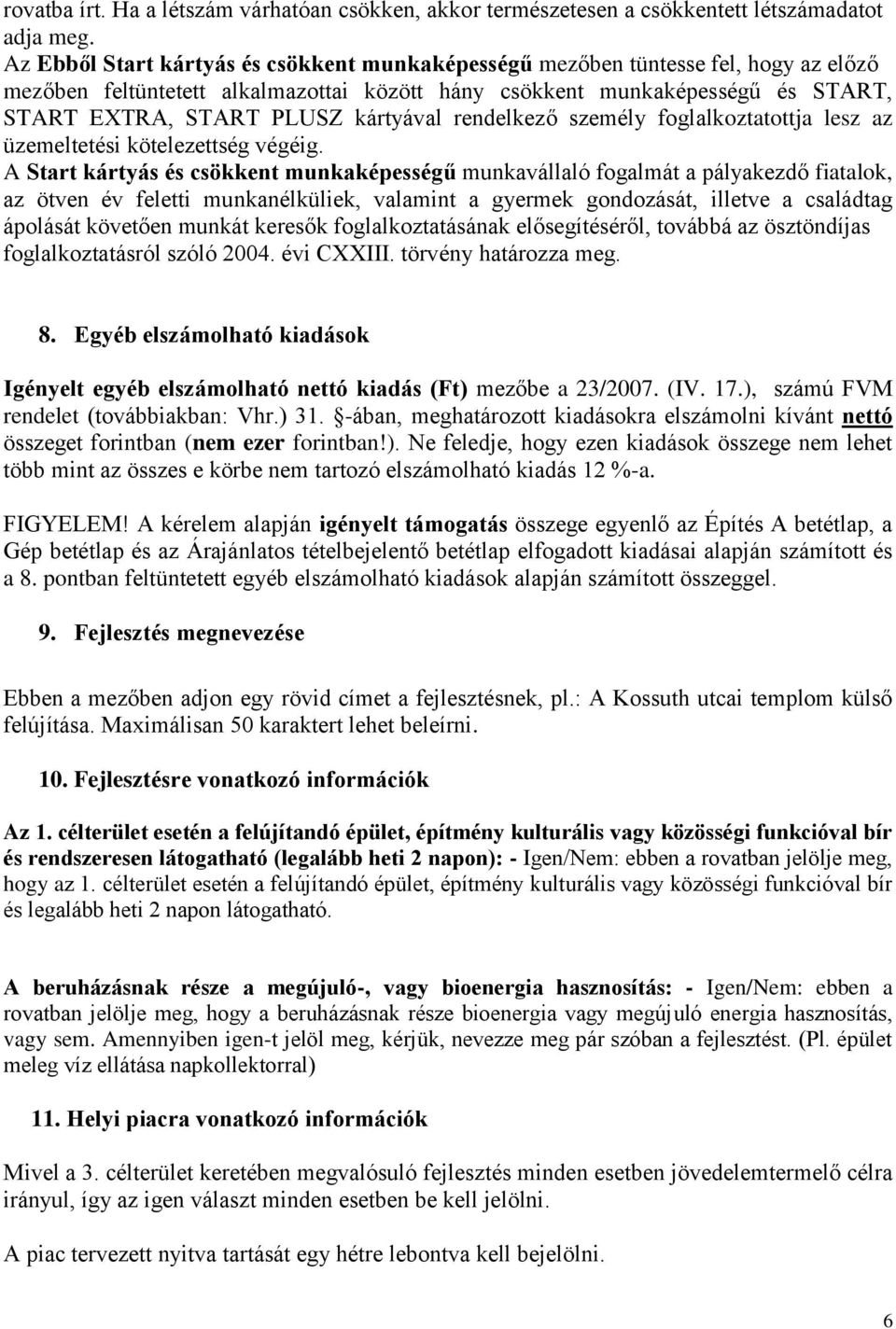 kártyával rendelkező személy foglalkoztatottja lesz az üzemeltetési kötelezettség végéig.